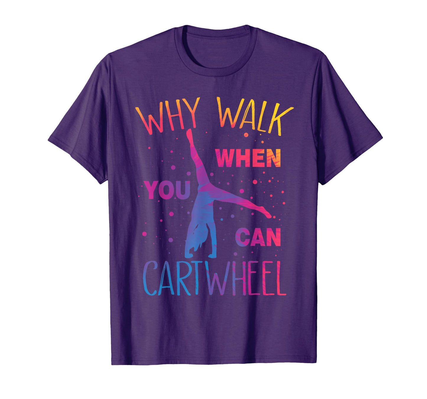 Why Walk When You Can Cartwheel Gymnastics Gymnast Girls T-Shirt