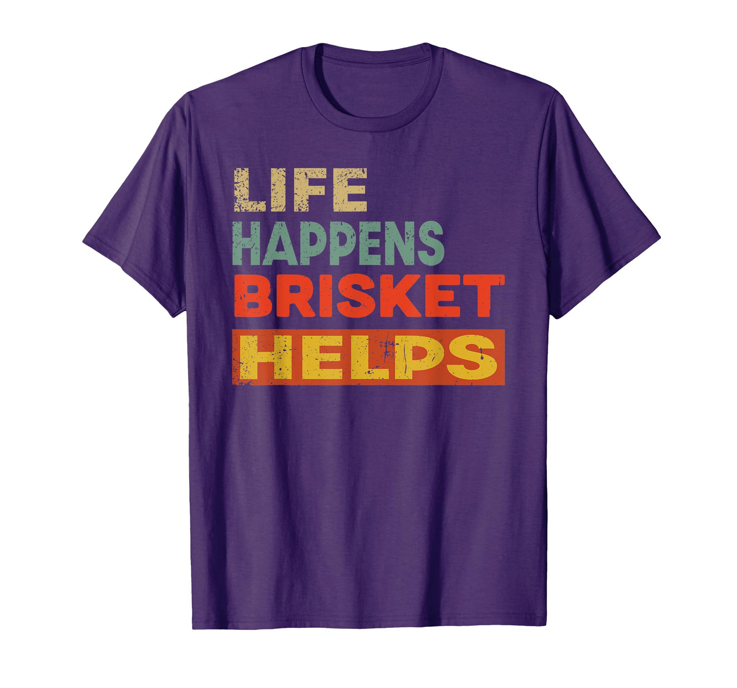 Life Happens Brisket Helps Funny Brisket Lover T-Shirt