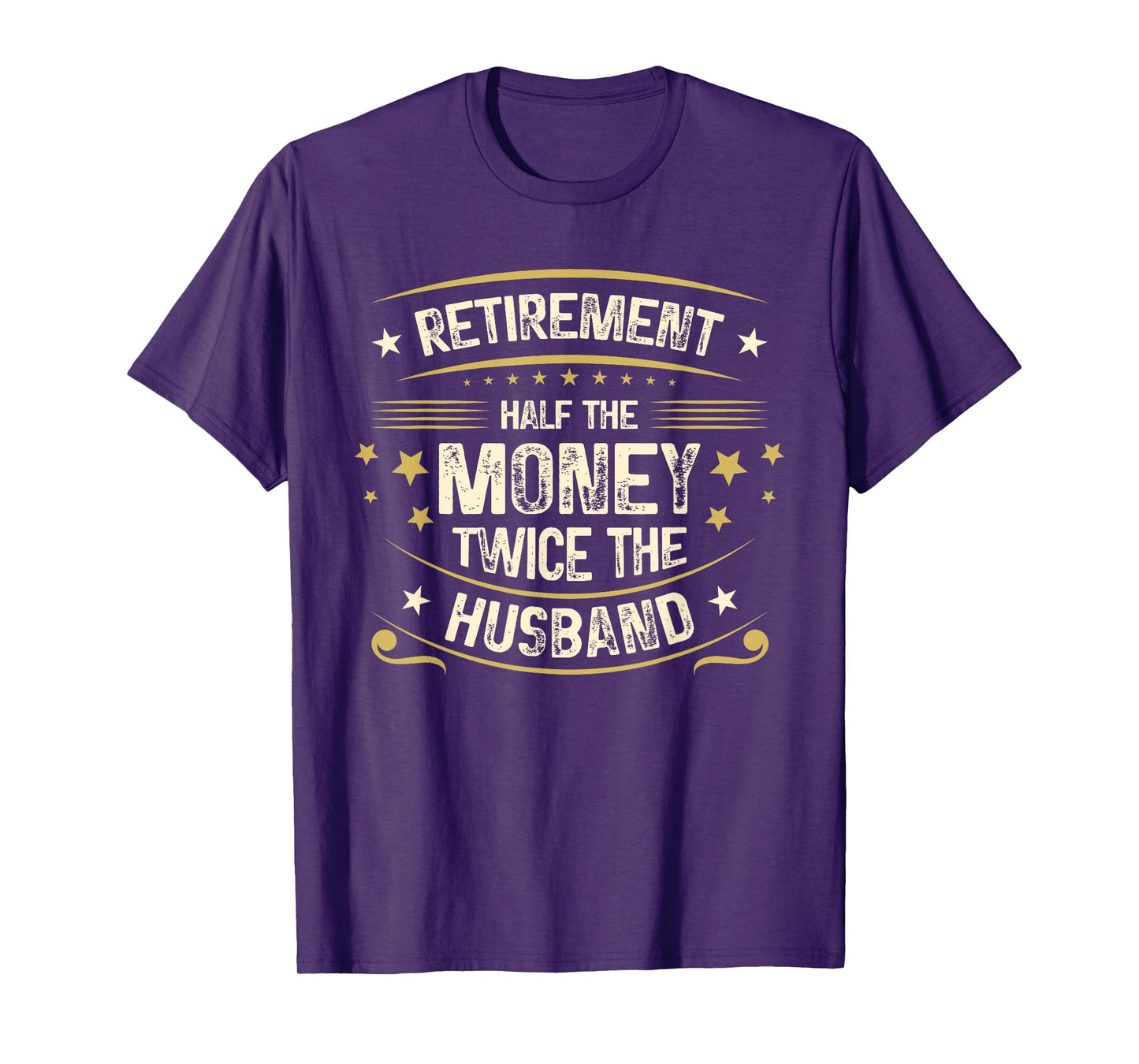 Retirement Half The Money Twice The Husband | Retired T-Shirt