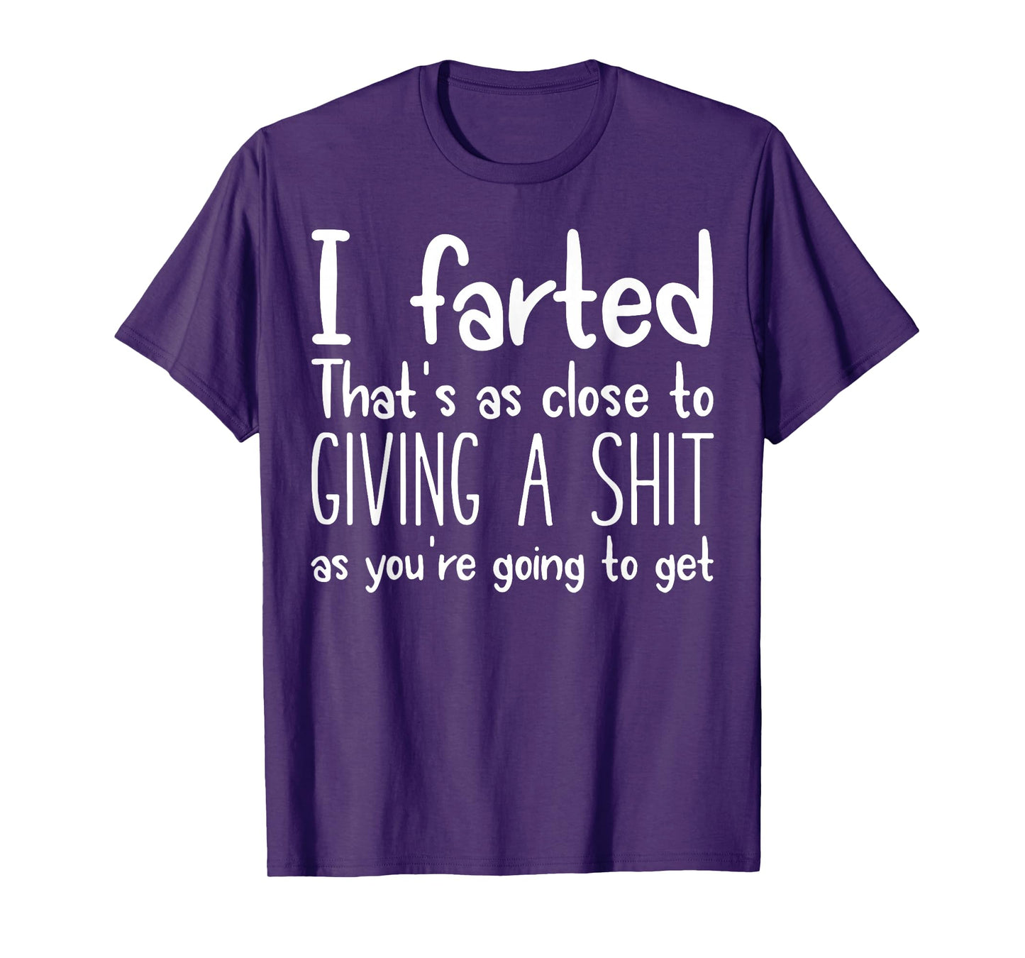I Farted That's As Close To Giving A Shit As You're Going To T-Shirt