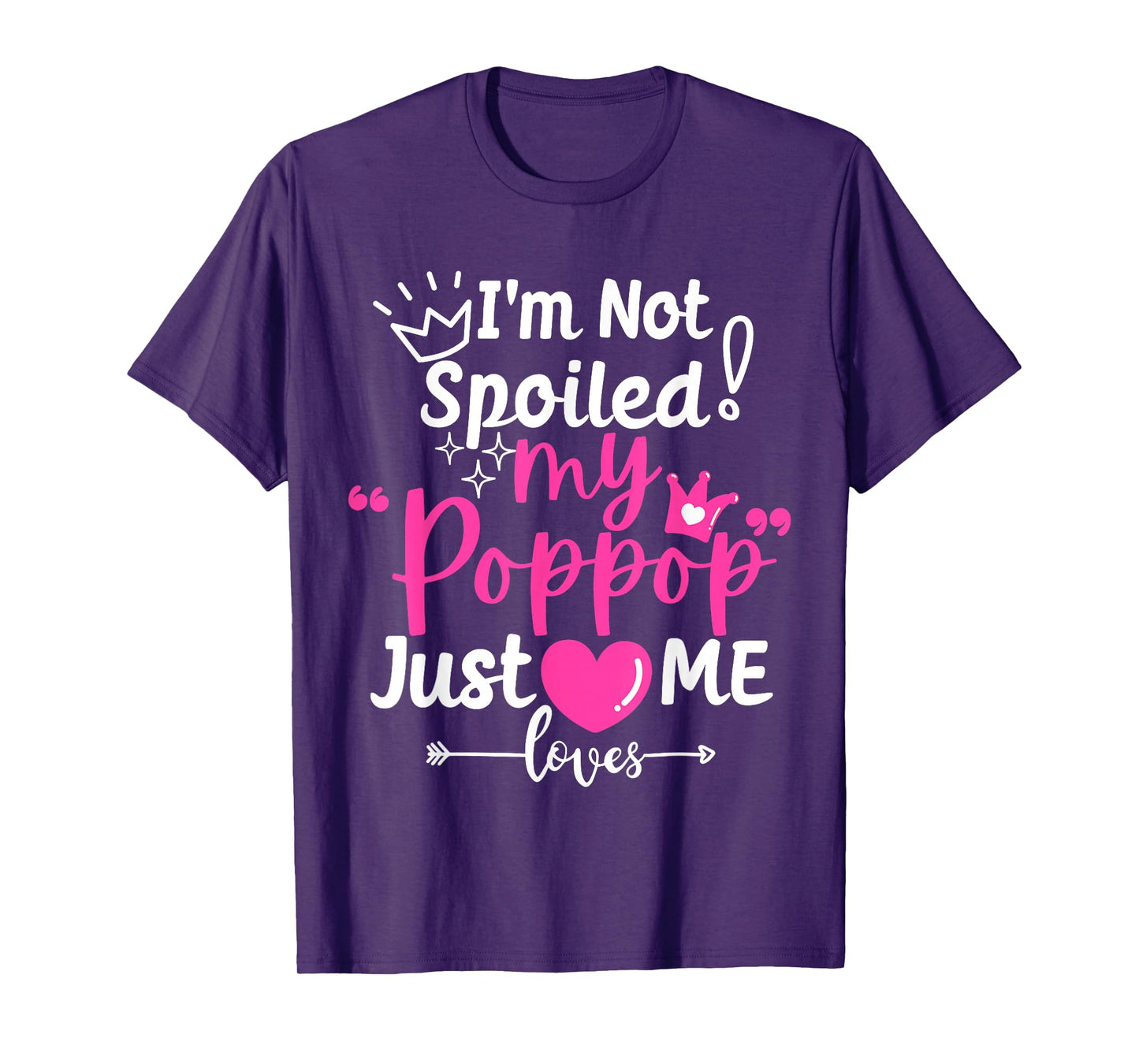I'm Not Spoiled My Pop Pop Just Loves Me Team Girls Matching T-Shirt
