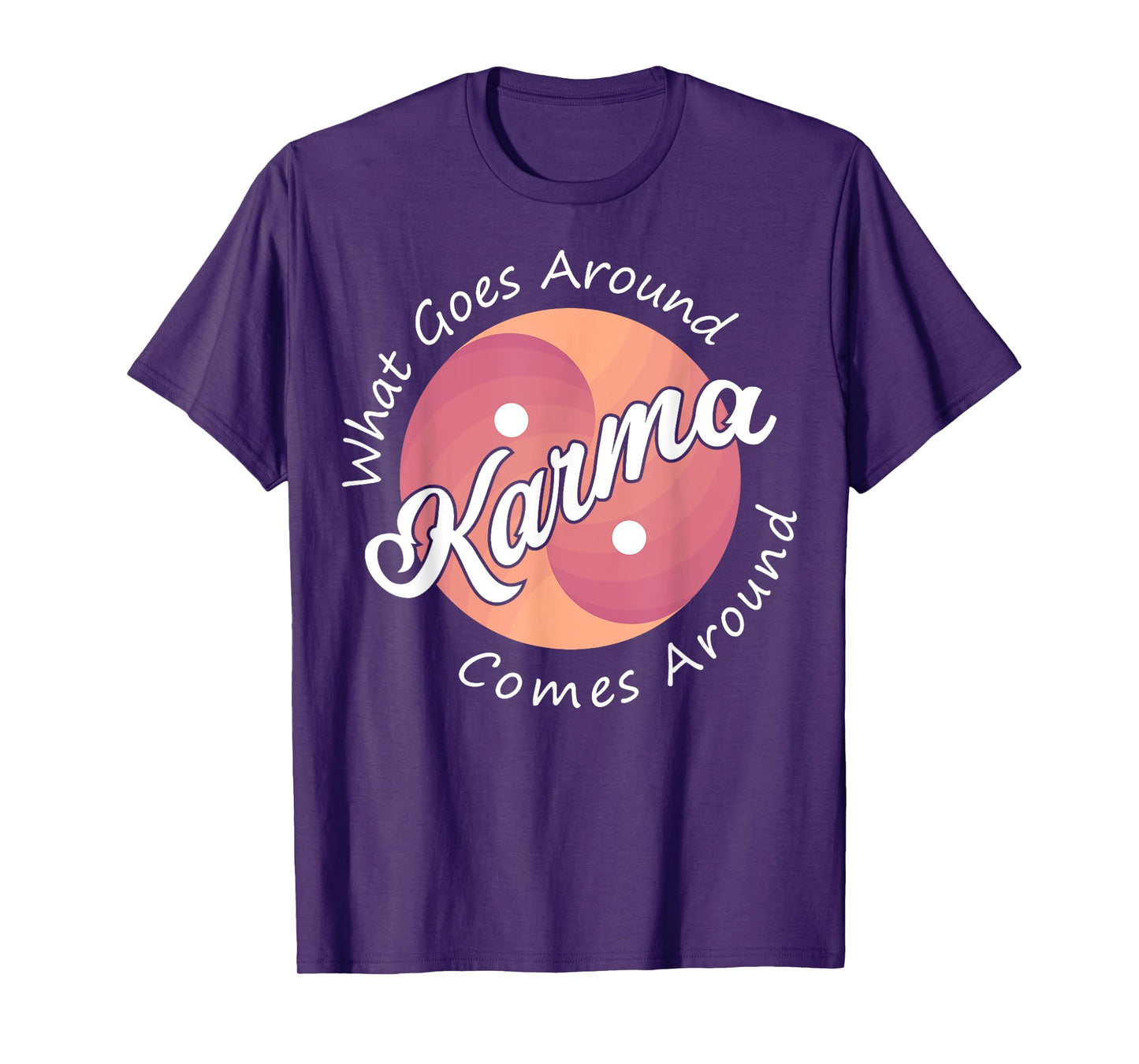 Karma, What Goes Around Comes Around T-Shirt