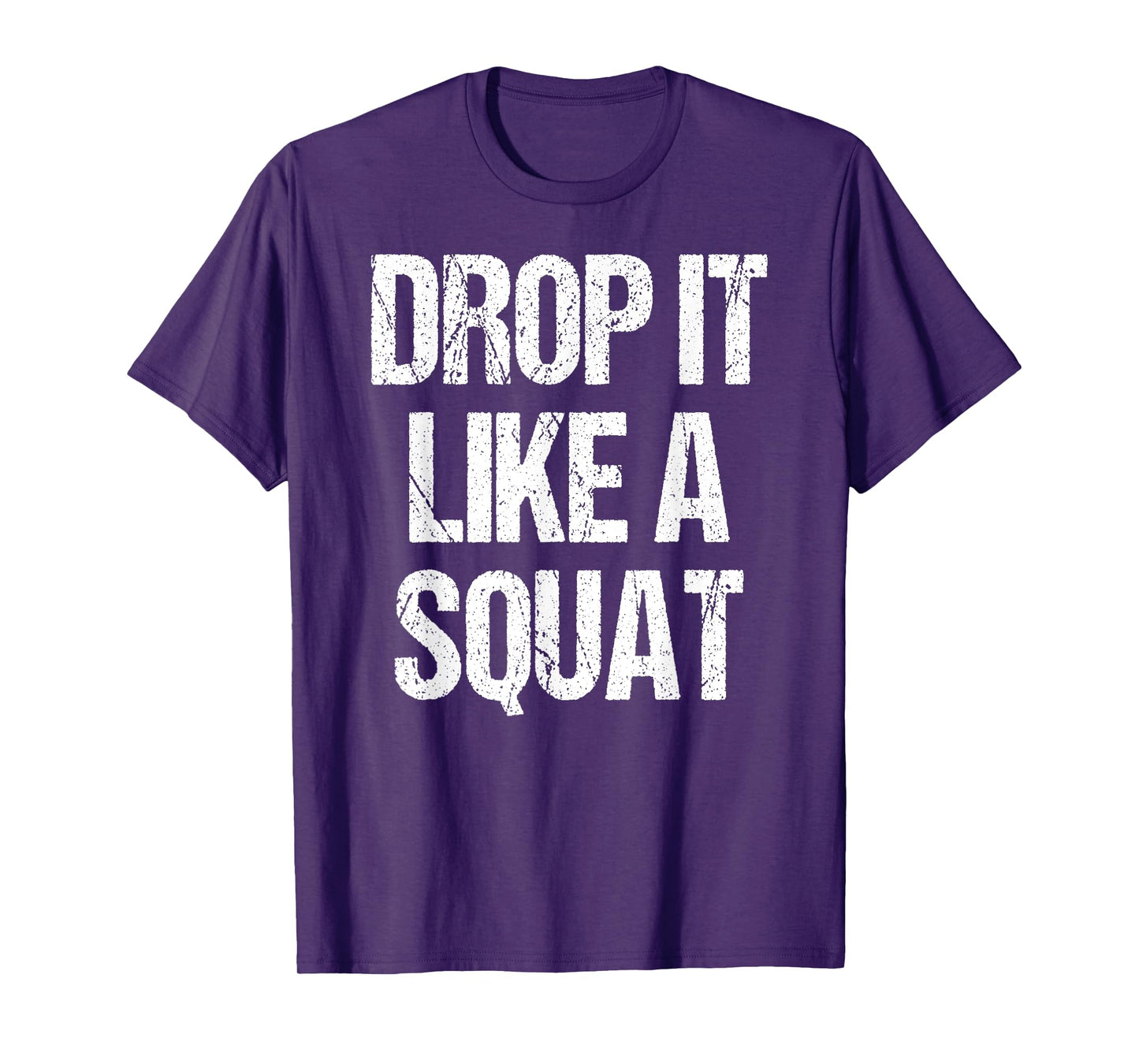 Drop It Like A Squat Work-out Gym Sport Gift Fitness Outfit T-Shirt