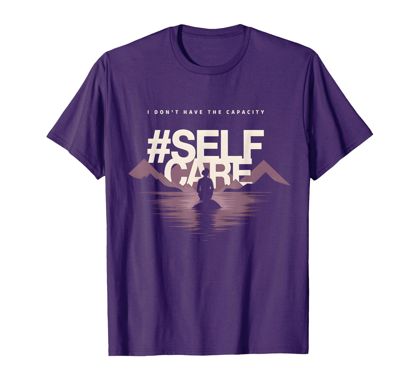 I don't have the capacity selfcare Women T-Shirt