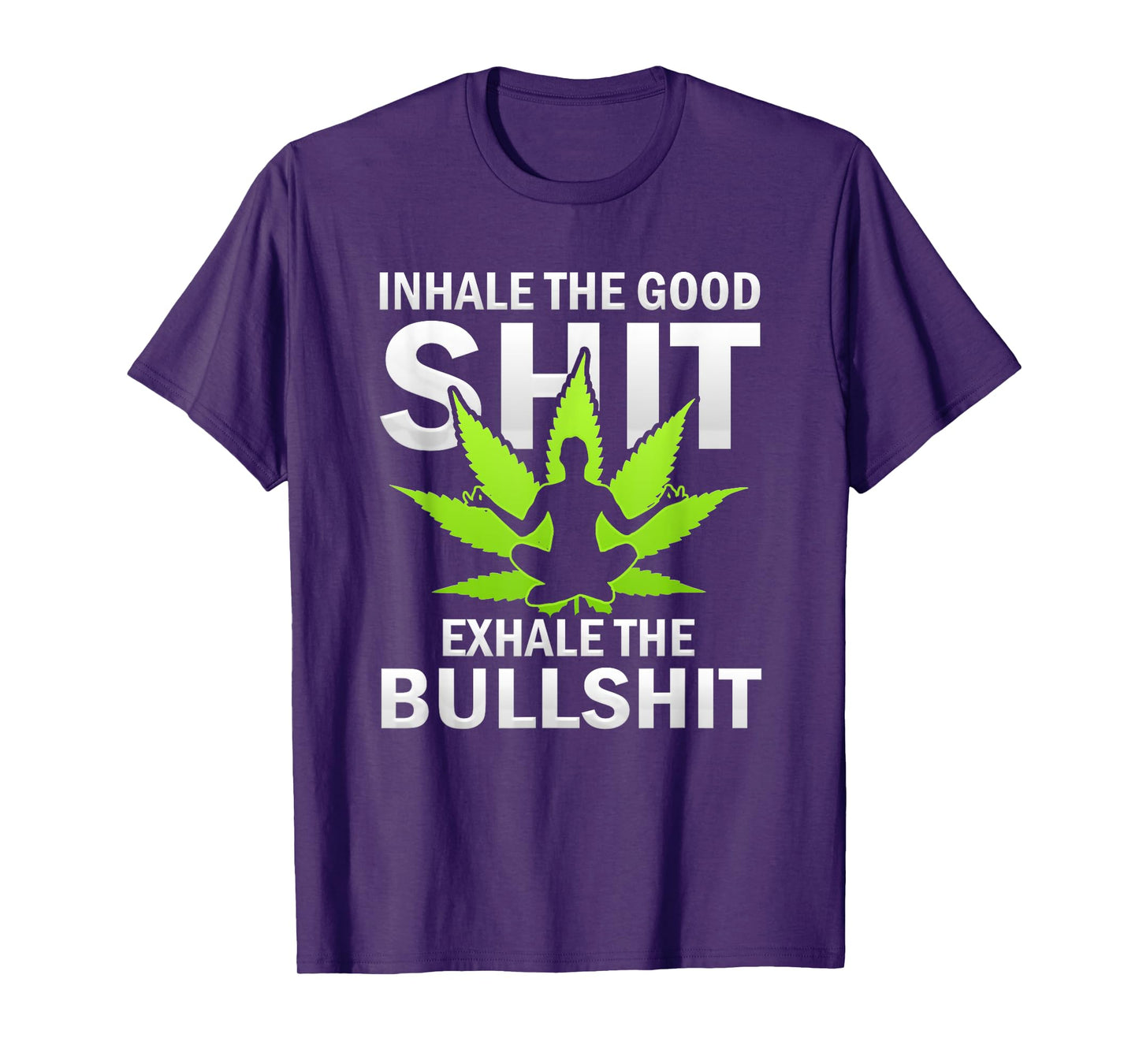 Inhale The Good Exhale The Bull Yoga Weed Lovers Pot Smoker T-Shirt