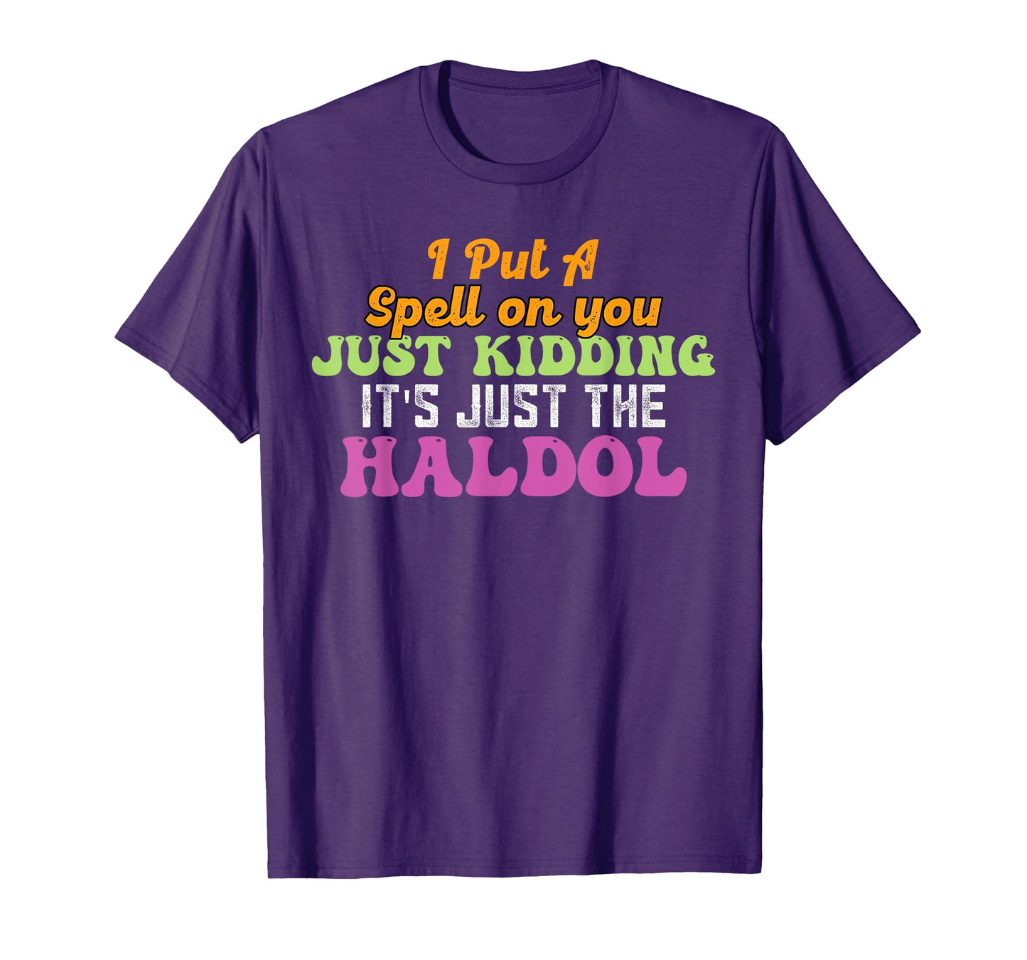 I Put A Spell On You Just Kidding It Just The Haldol T-Shirt