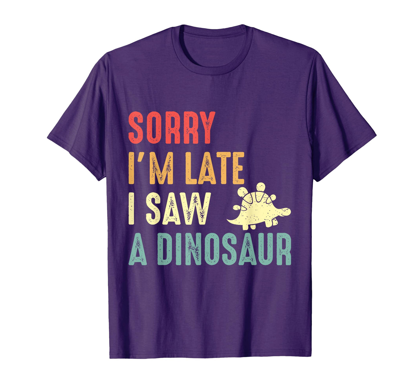 Funny Dinosaur Shirt Sorry I'm Late I Saw Dinosaur Lover T-Shirt