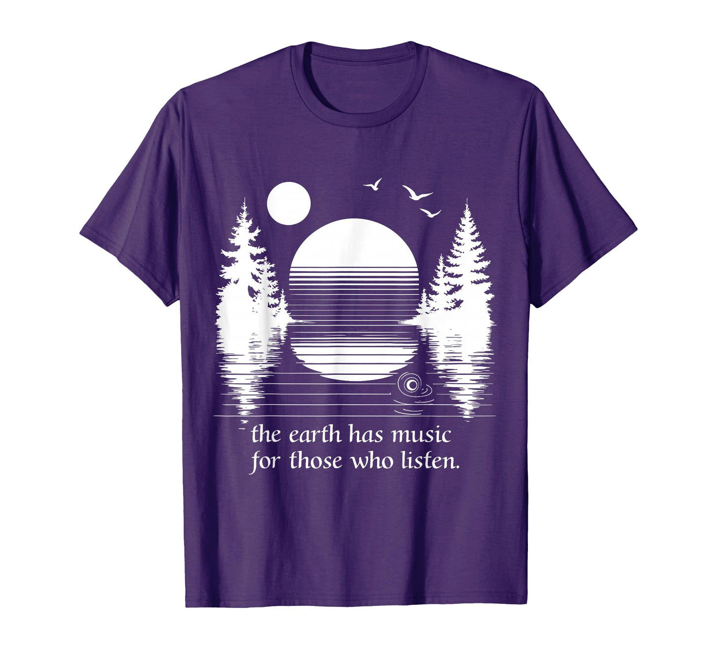 The Earth Has Music for those who Listen Nature Inspiration T-Shirt