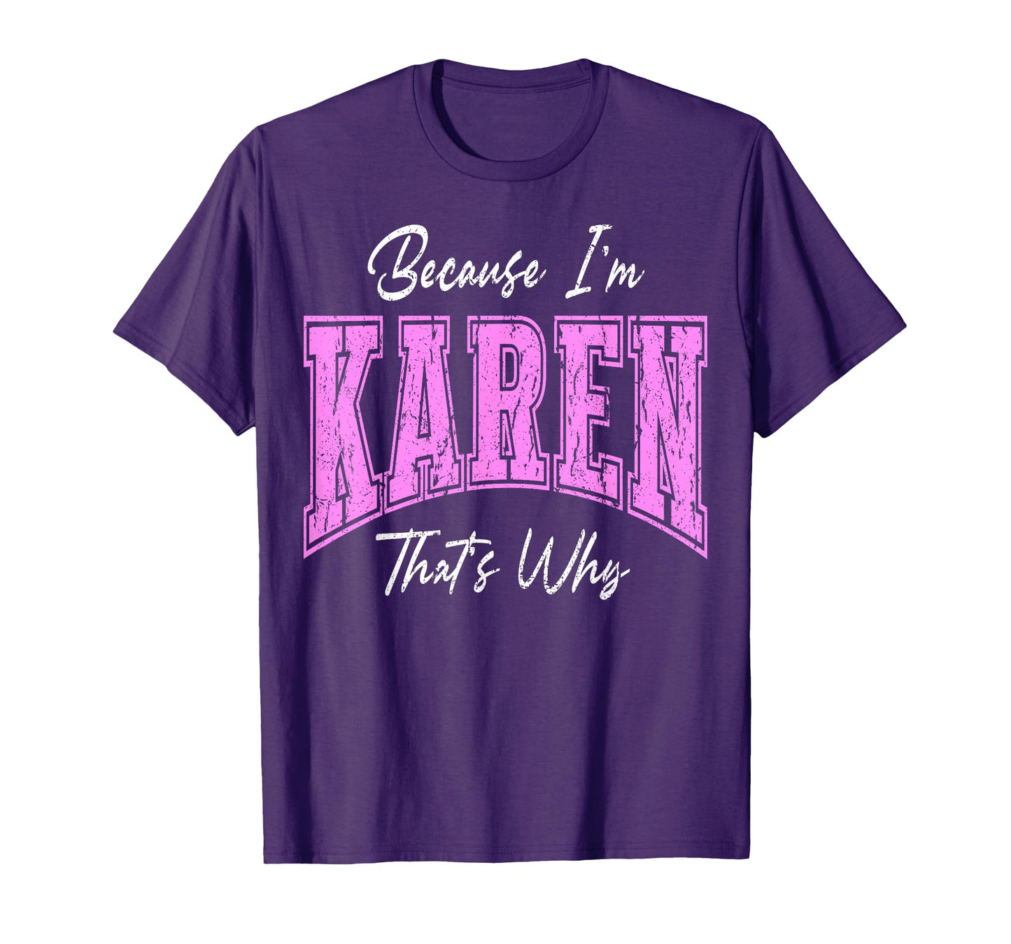 Funny Because I'm Karen, That's Why Confident Novelty Name T-Shirt
