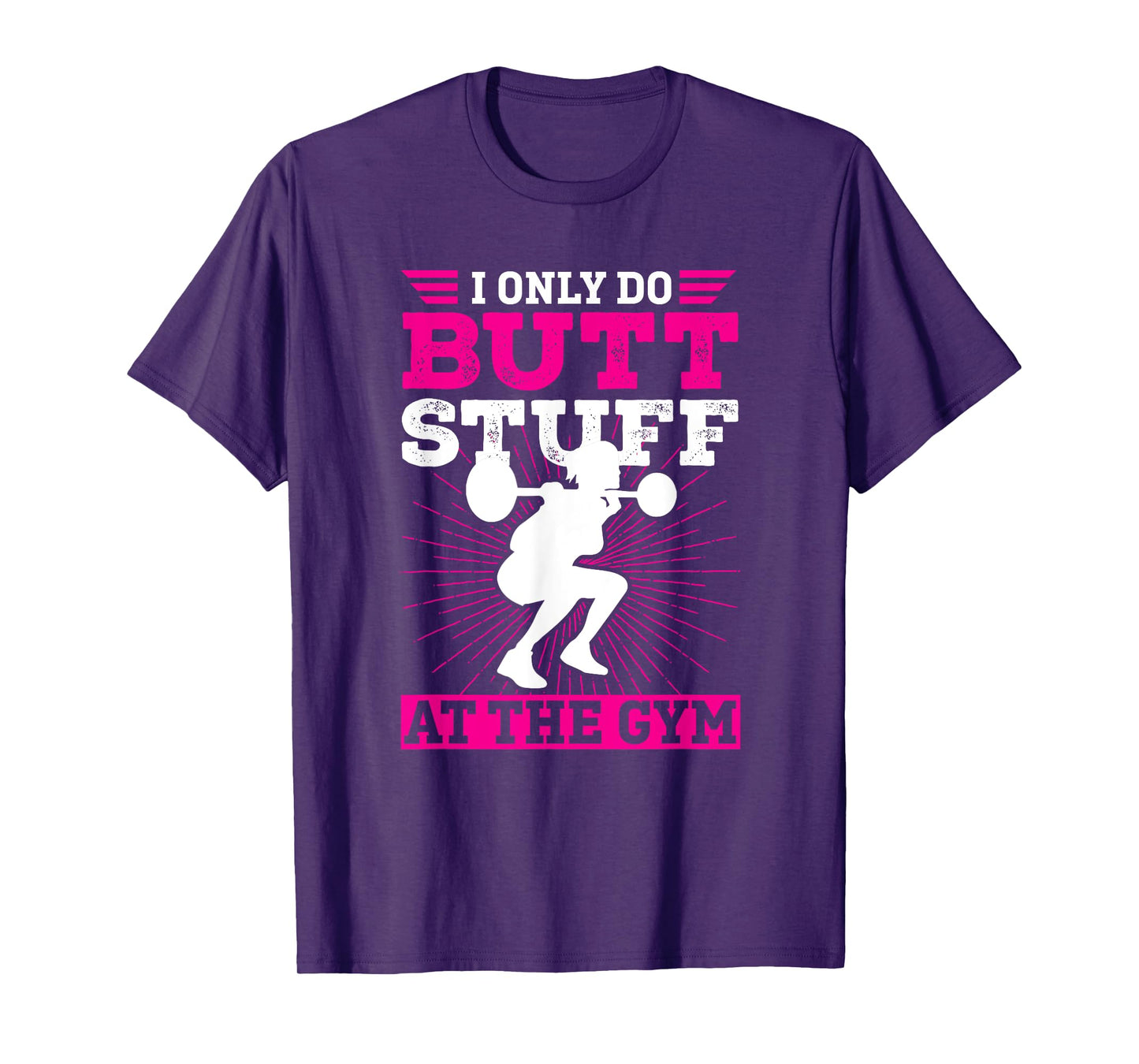 Funny Booty Gym Shirt: I Only Do Butt Stuff At The Gym T-Shirt