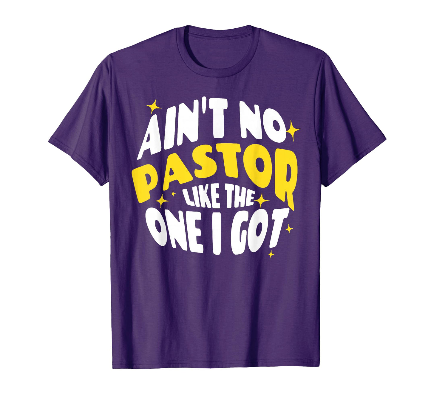 Ain't No Pastor Like The One I Got T-Shirt