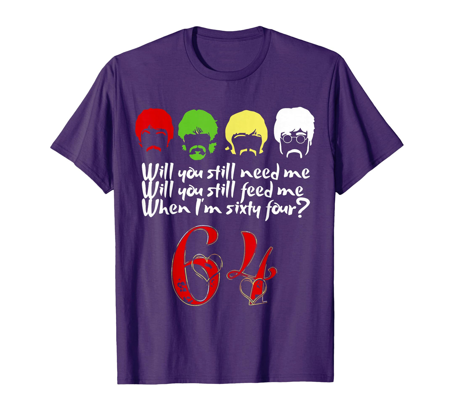 Will You Still Need Me feed me when I'm 64 Father's Day T-Shirt
