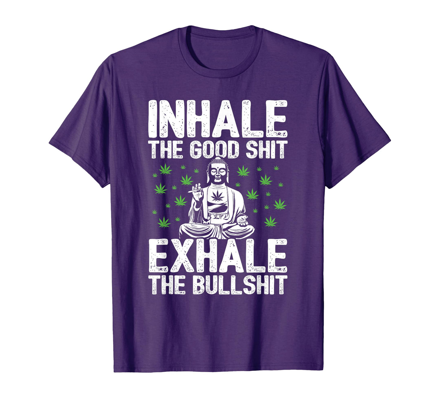 Inhale Good Shit Exhale Bullshit - 420 Weed Cannabis Stoner T-Shirt