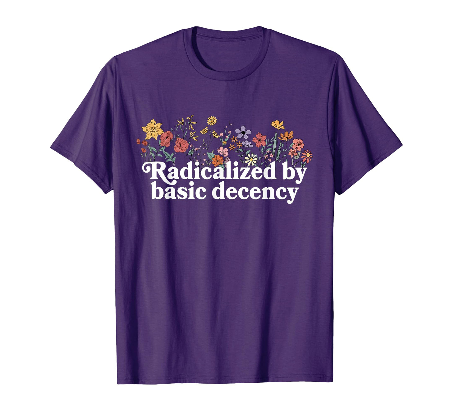 Women Floral Radicalized By Basic Decency Funny Democracy T-Shirt