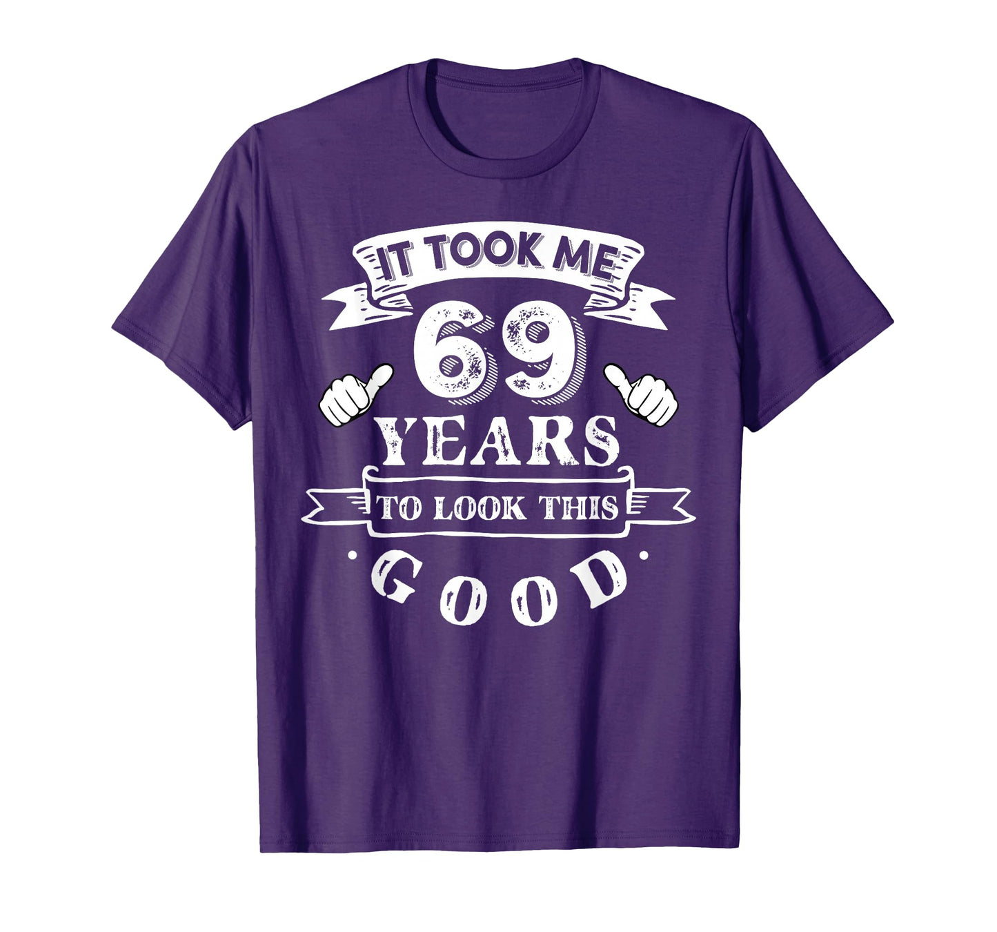It Took Me 69 Years To Look This Good 69th Birthday T-Shirt