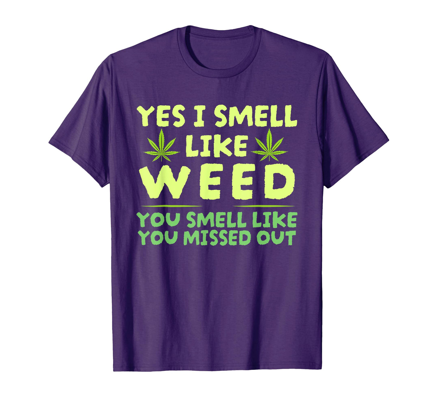 Yes I Smell Like Weed You Smell Like You Missed Out T-Shirt