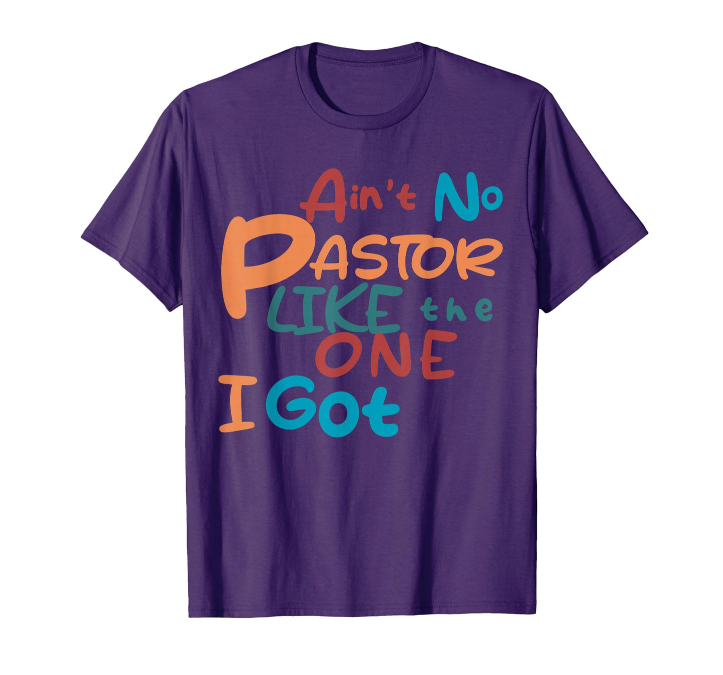 Ain't No Pastor Like The One I Got T-Shirt