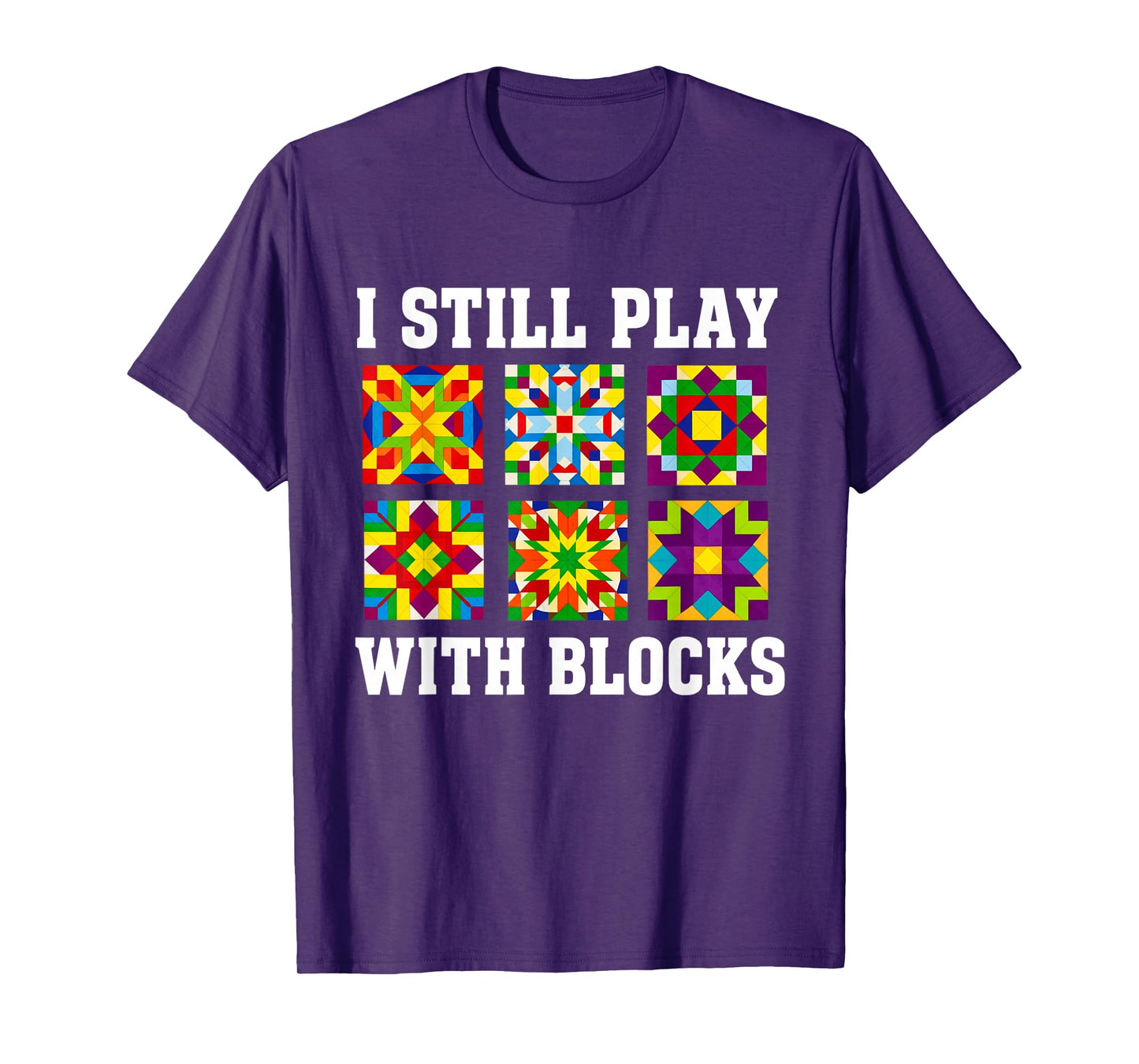 Quilting I Still Play With Blocks Quilt for Women Funny T-Shirt