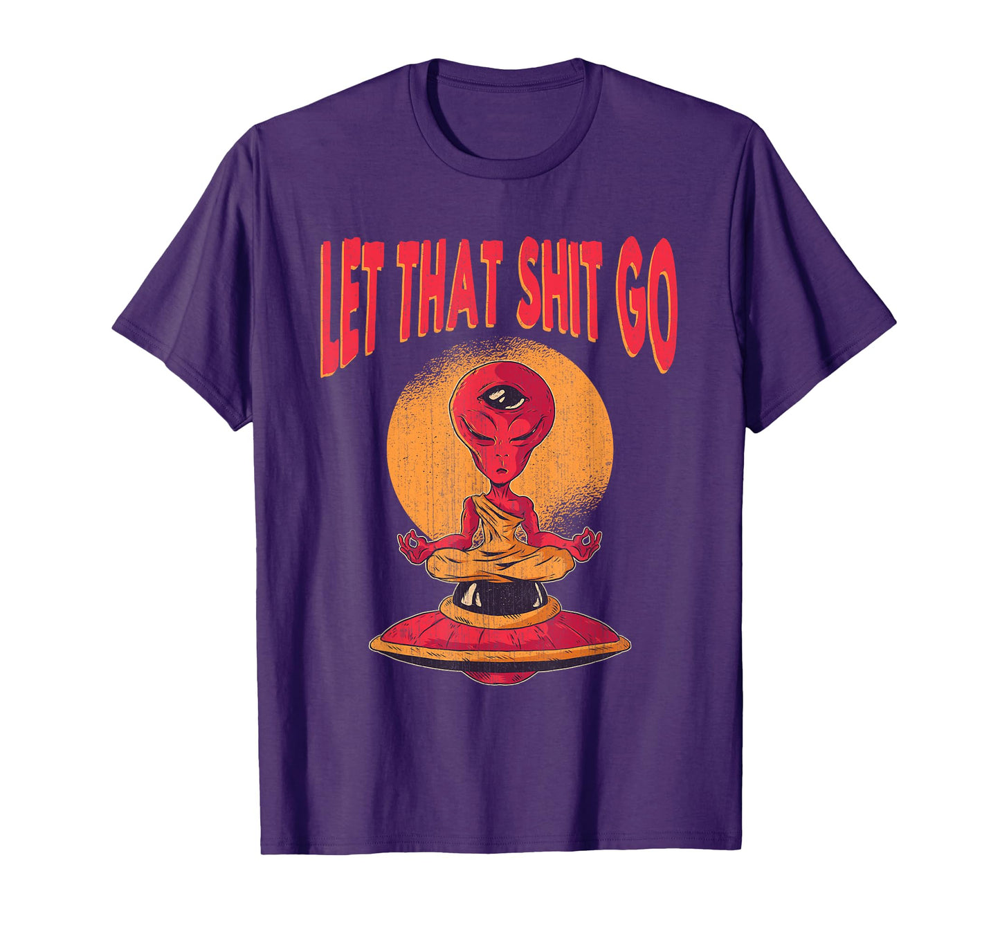 Let That Shit Go Alien UFO Third Eye Yoga Meditation Gift T-Shirt