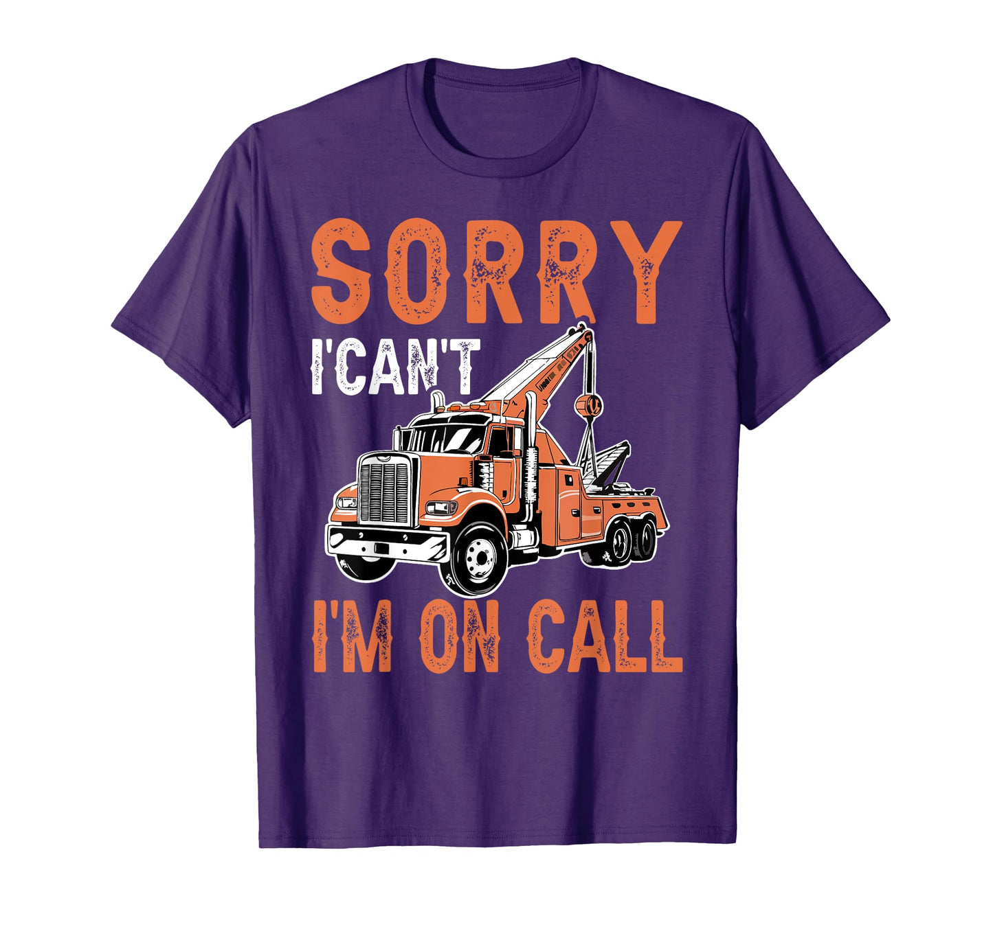 Sorry I Can't I'm On Call Funny Tow Truck Driver Trucking T-Shirt