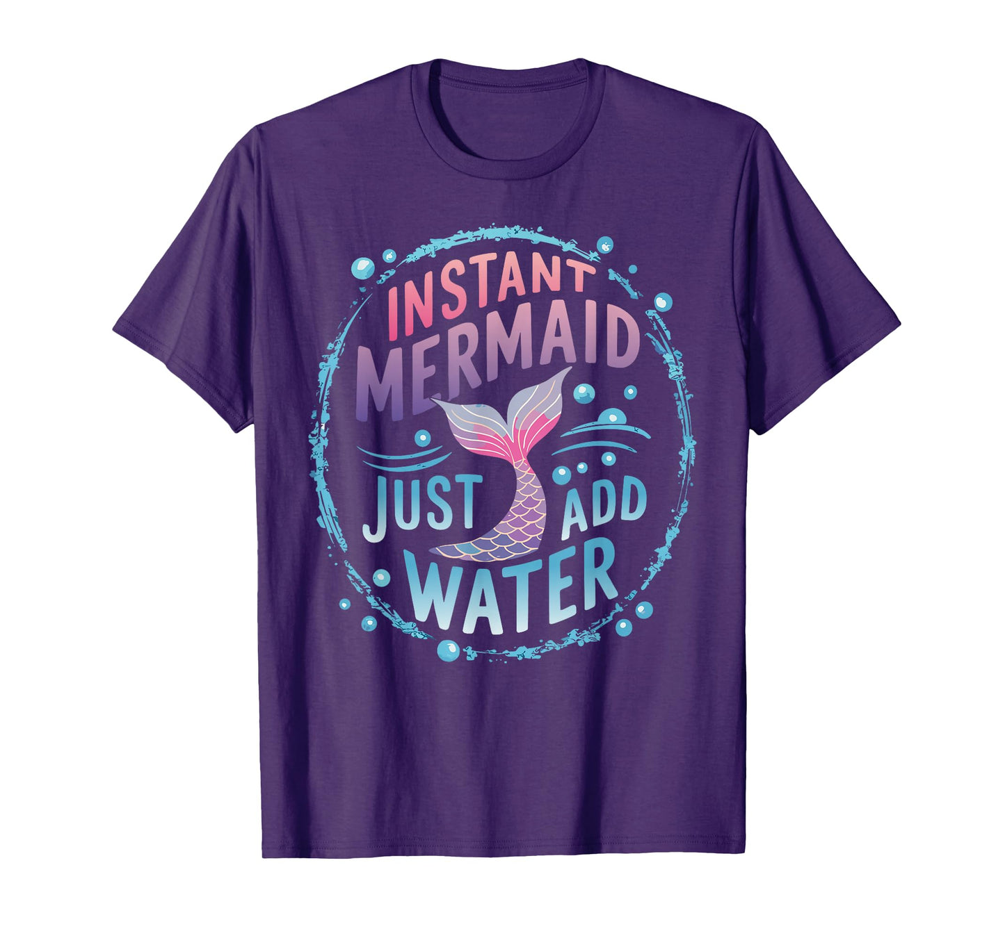 Instant Mermaid Just Add Water T-Shirt