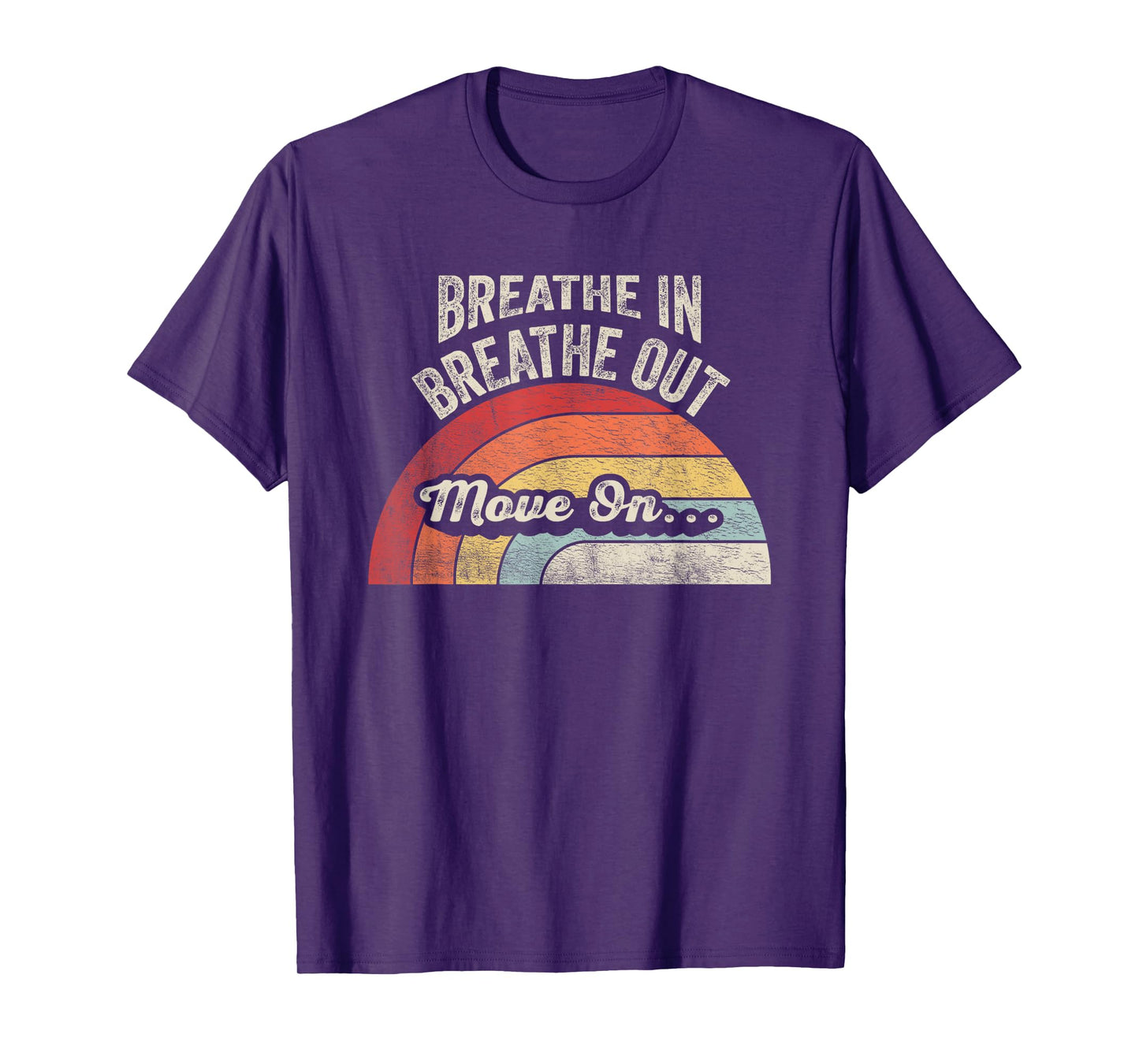 Breathe In Breathe Out Move On Quote T-Shirt