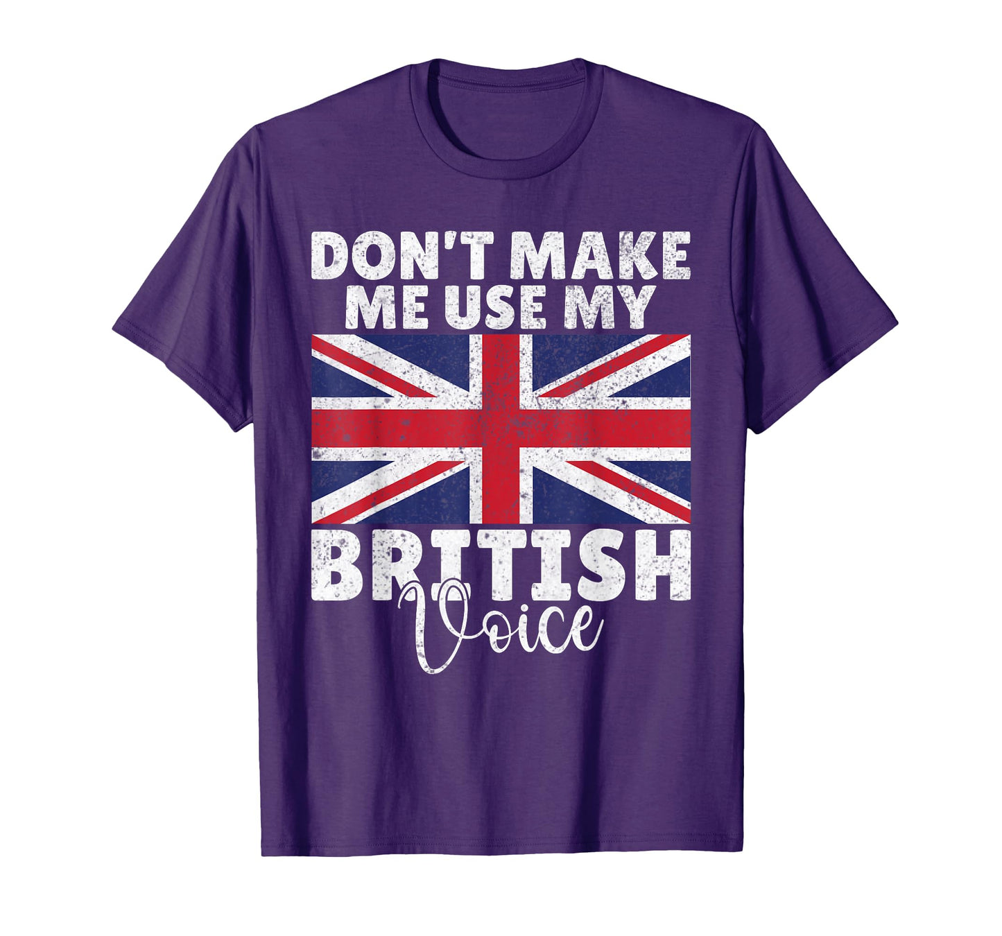 Dont make me use my British Voice British T-Shirt