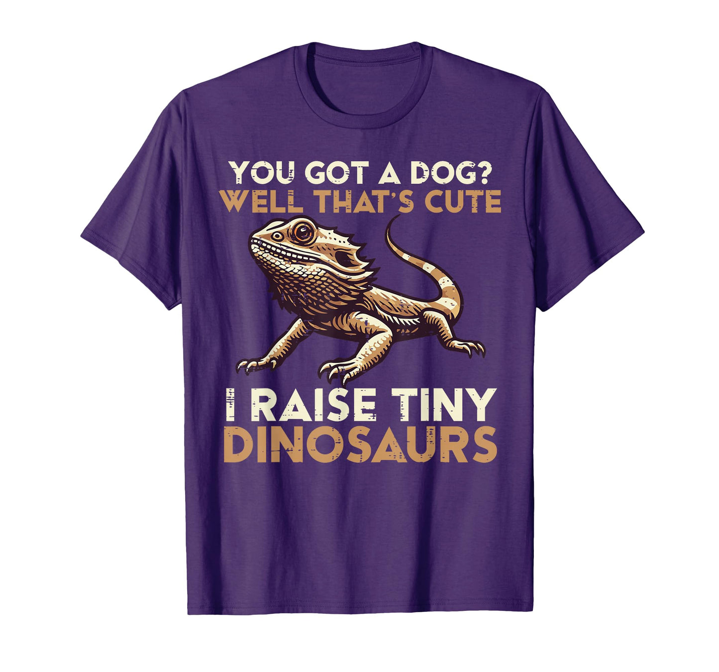 Got Dog I Raise Tiny Dinosaur Bearded Dragon Men Women Kids T-Shirt