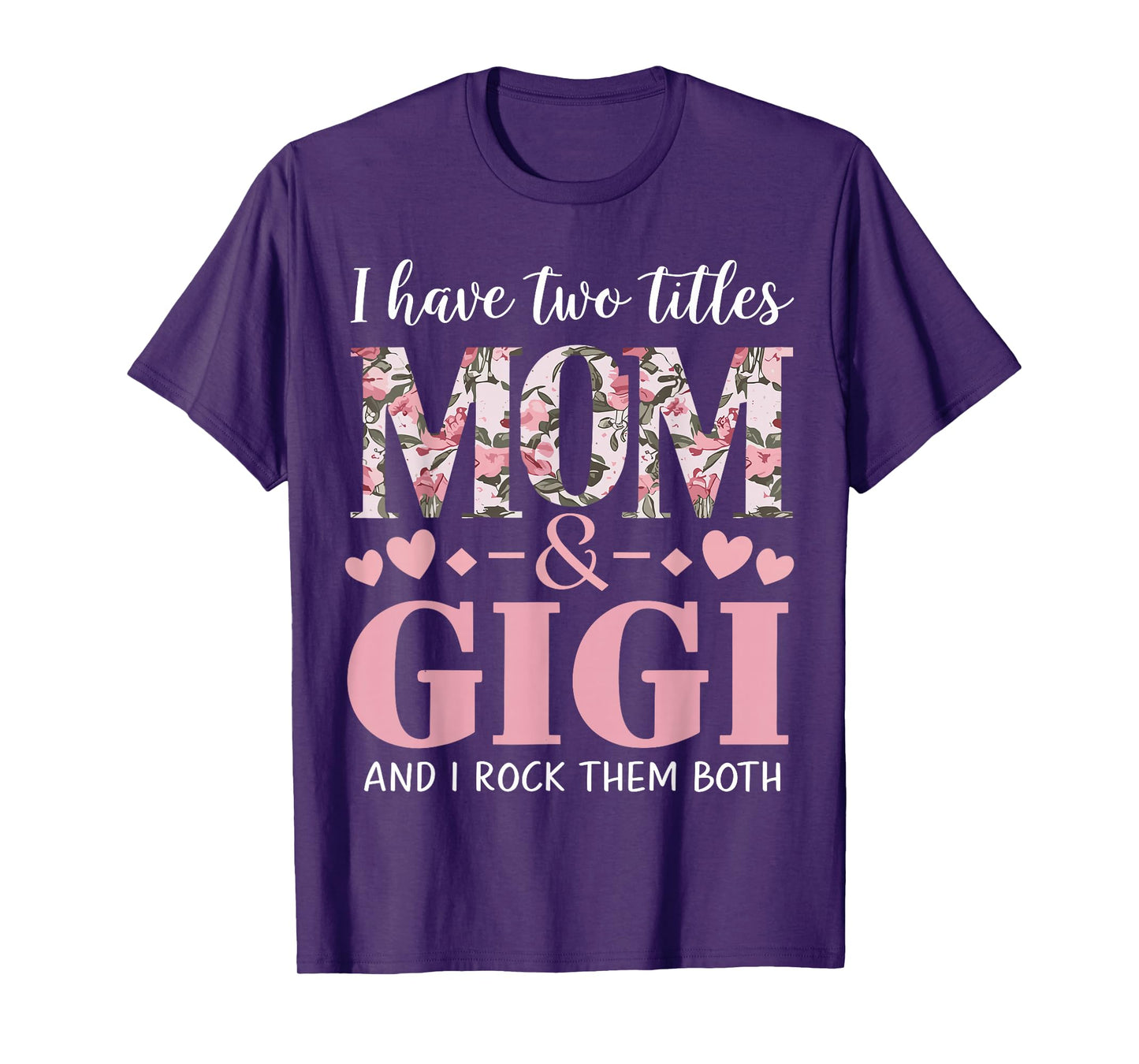 Grandma I Have Two Titles Mom And Gigi T-Shirt