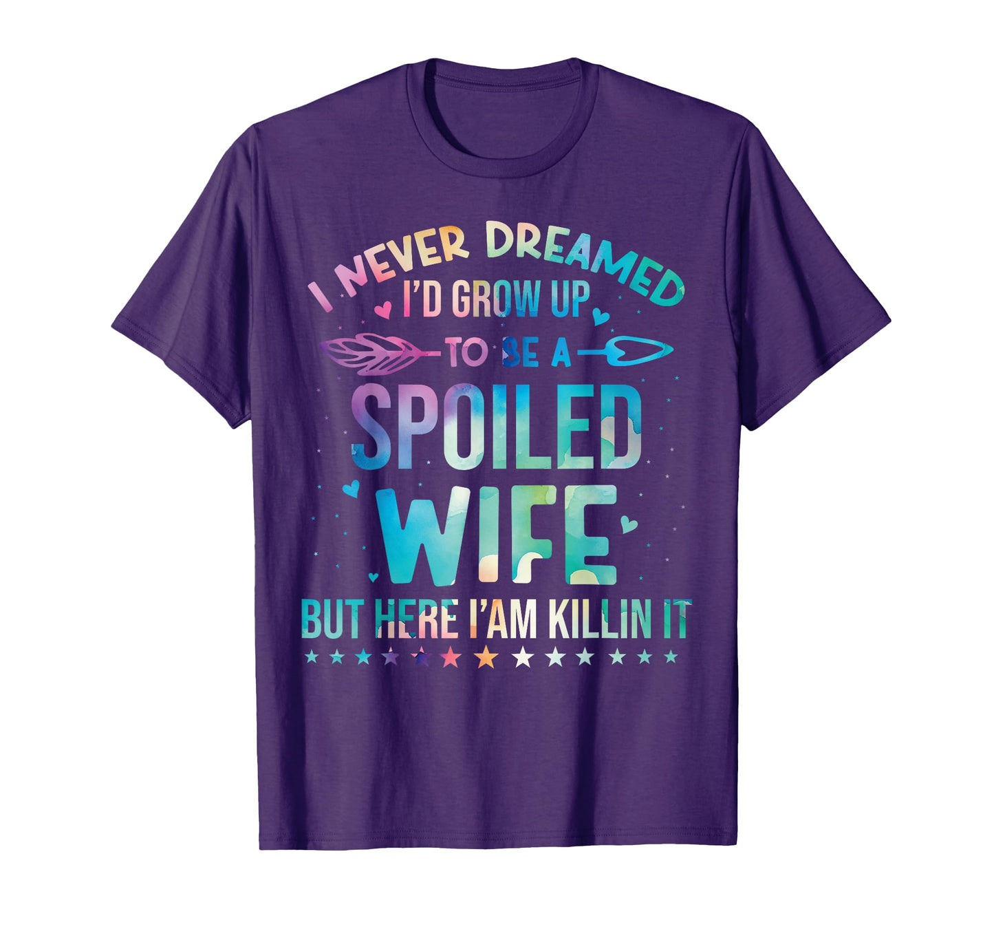 I Never Dreamed I'd Grow Up To Be A Spoiled Wife Fun Womens T-Shirt