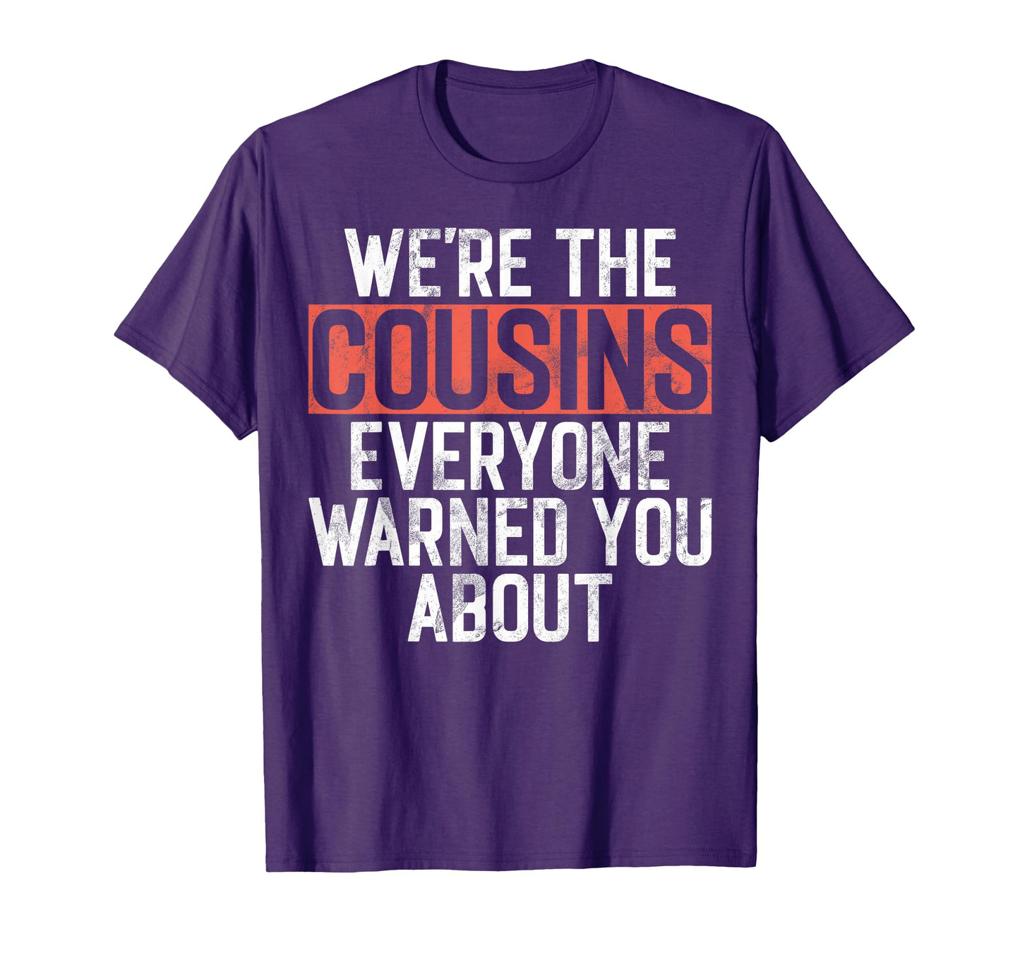 We're the Cousins Everyone Warned You About Cousin T-Shirt