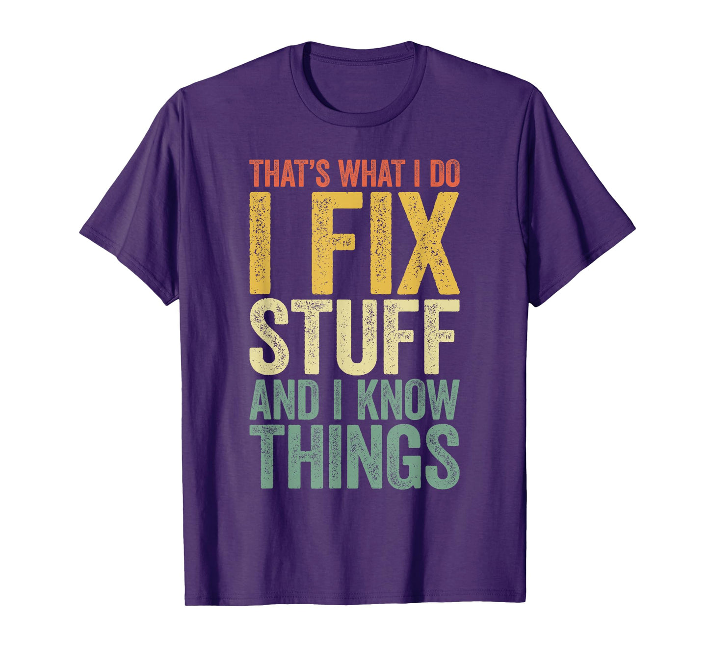 That's What I Do I Fix Stuff And I Know Things Shirt For Men T-Shirt
