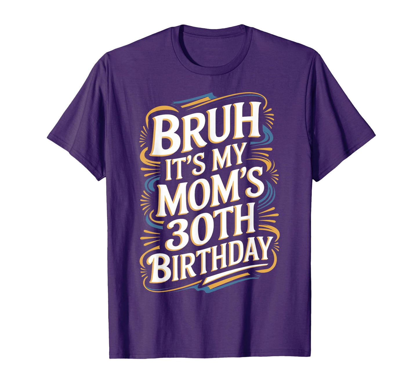 Bruh It's My Mom's 30th Birthday Funny T-Shirt