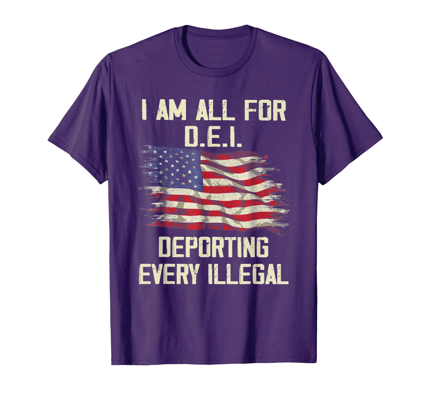 I Am All FOr DEI Deporting Every Illegal T-Shirt