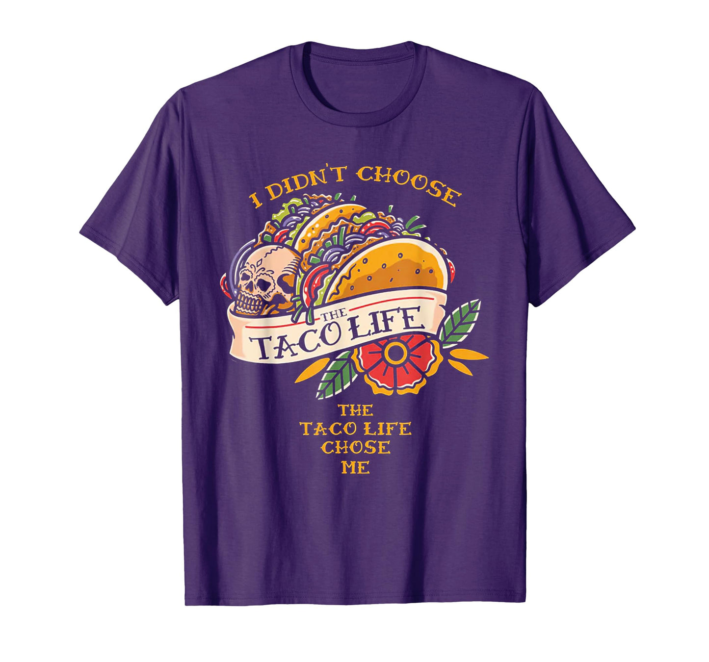 I Didn't Choose The Taco-Life The Taco-Life Chose Me T-Shirt