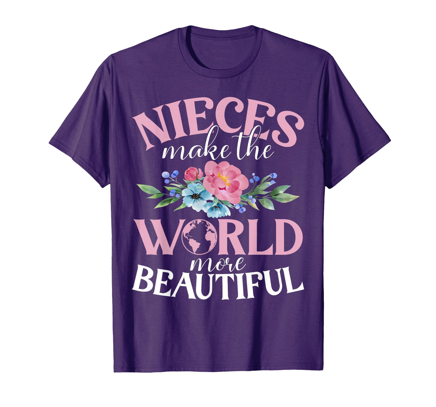 Nieces make the World more beautiful Niece T-Shirt