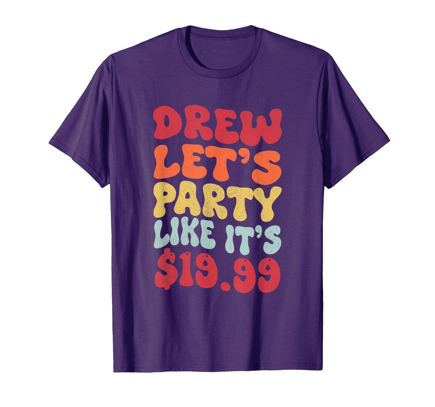 Drew let's party like it's $19.99 T-Shirt