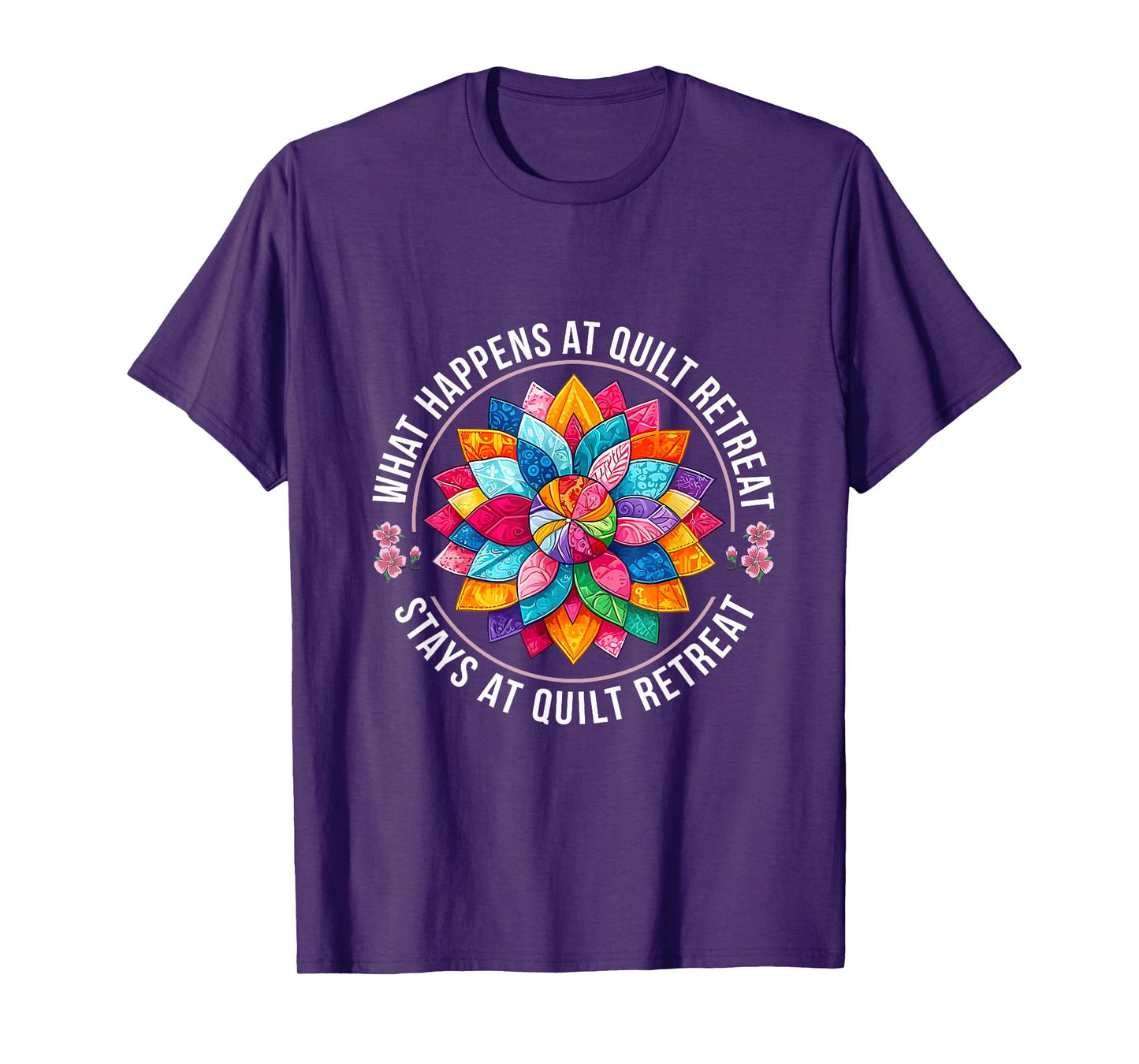 What Happens At Quilt Retreat Stays At Quilt Retreat Women T-Shirt