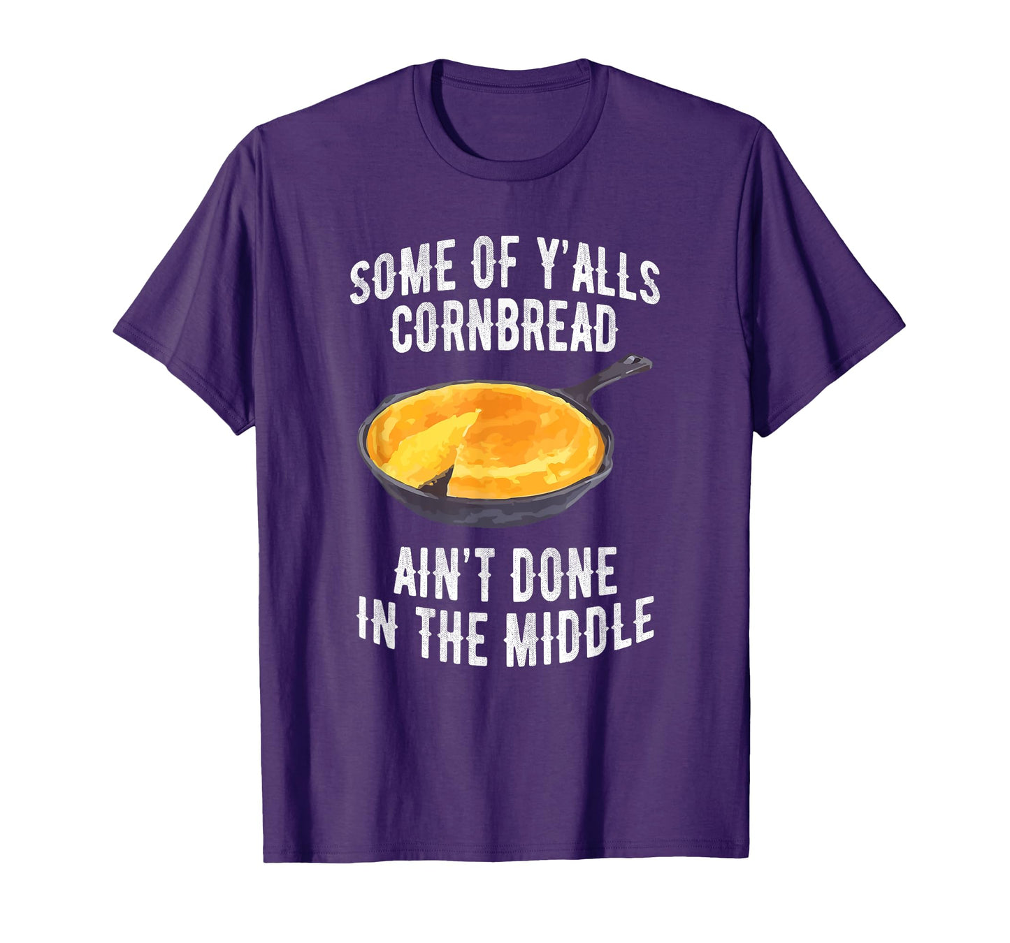 Some Of Y’alls Cornbread Ain’t Done In The Middle Apparel T-Shirt