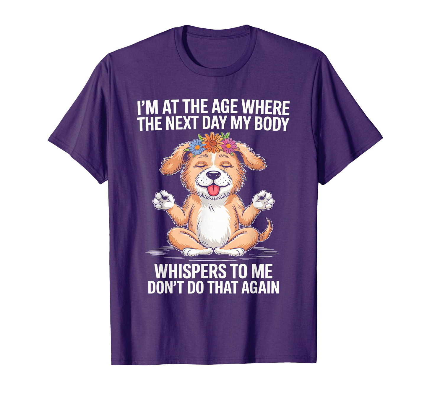 I'm At The Age Where The Next Day My Body Whispers To Me T-Shirt