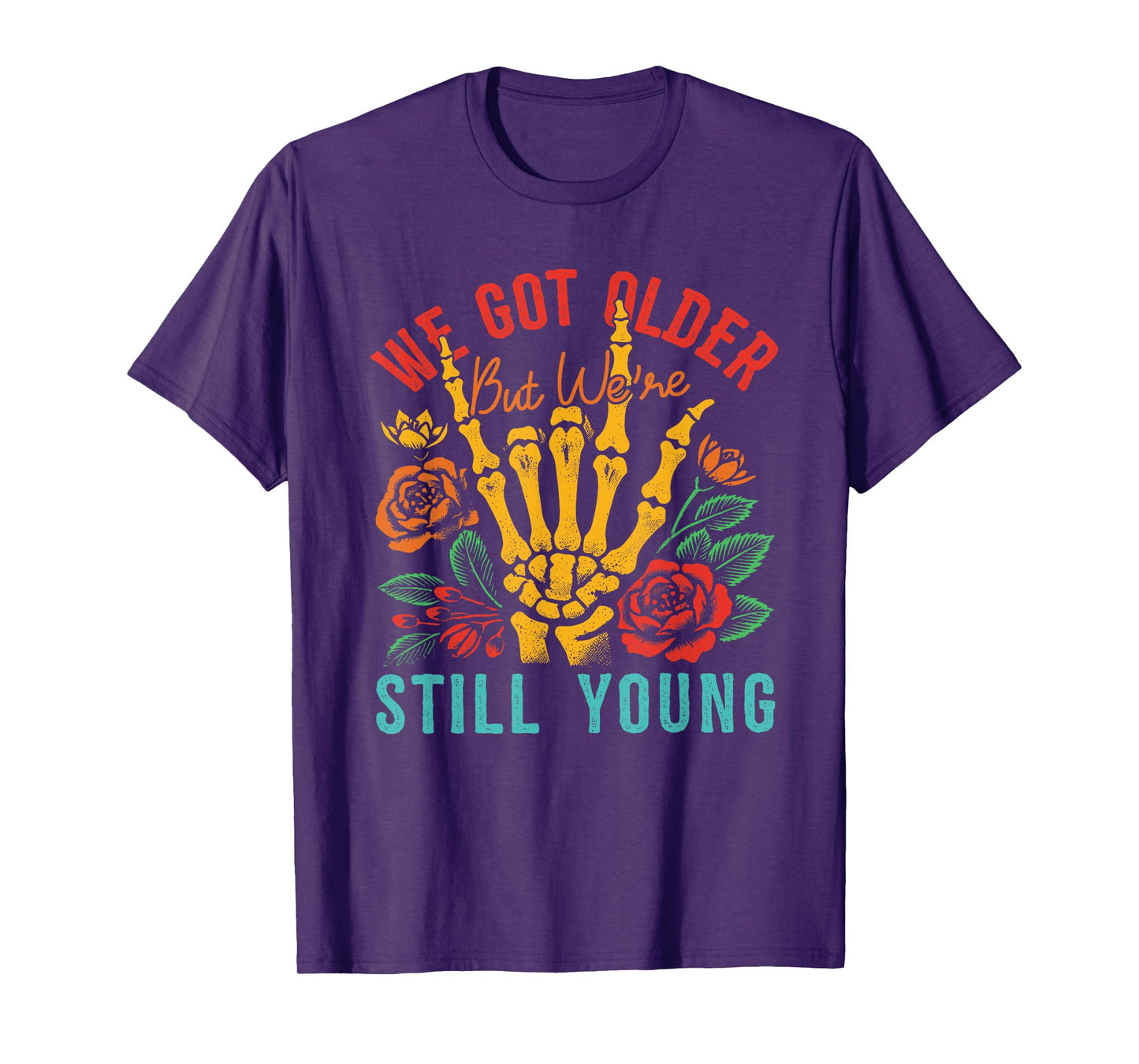 We Got Older But We're Still Young Apparel T-Shirt
