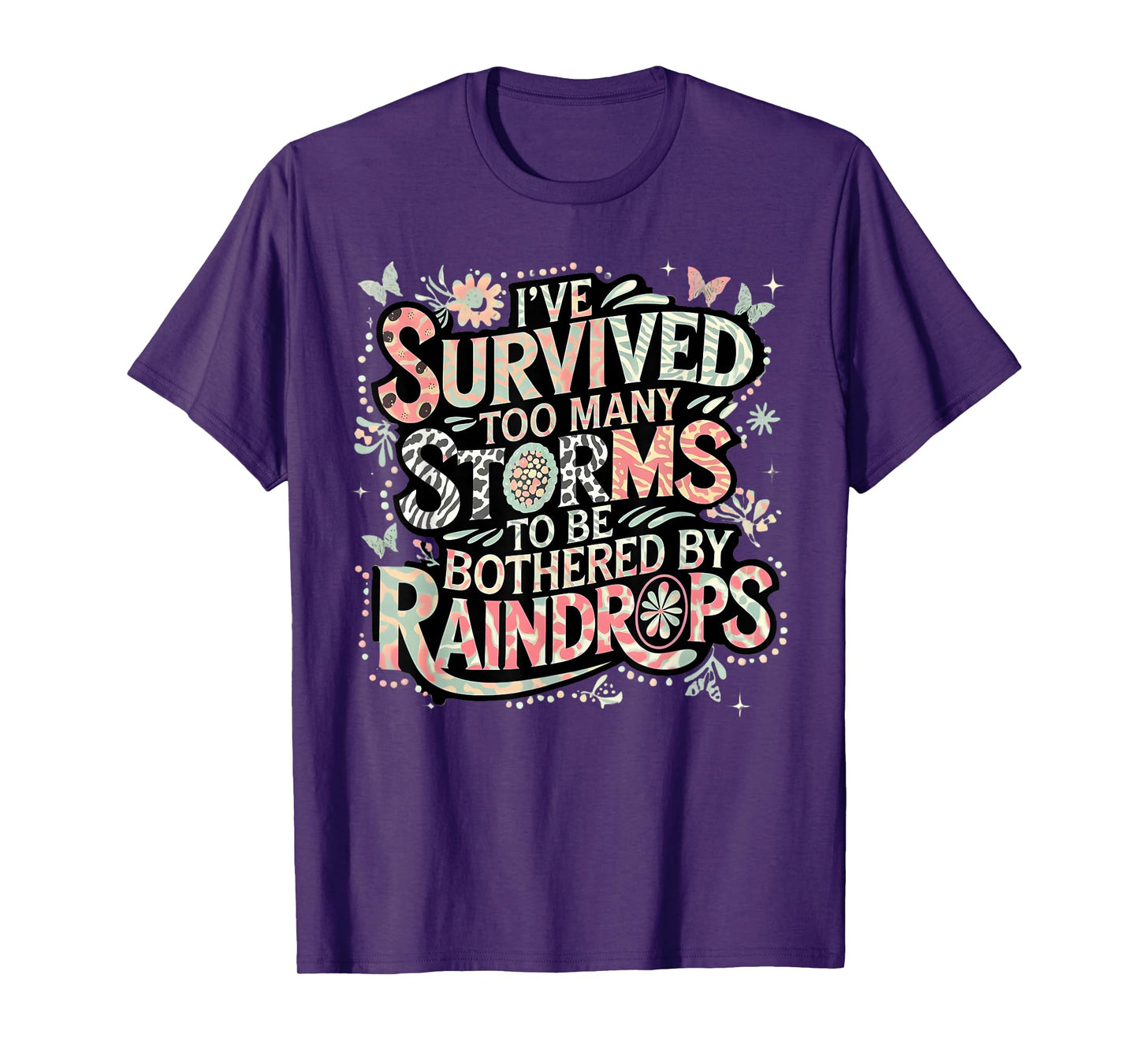 I've Survived Too Many Storms To Be Bothered By Raindrops T-Shirt