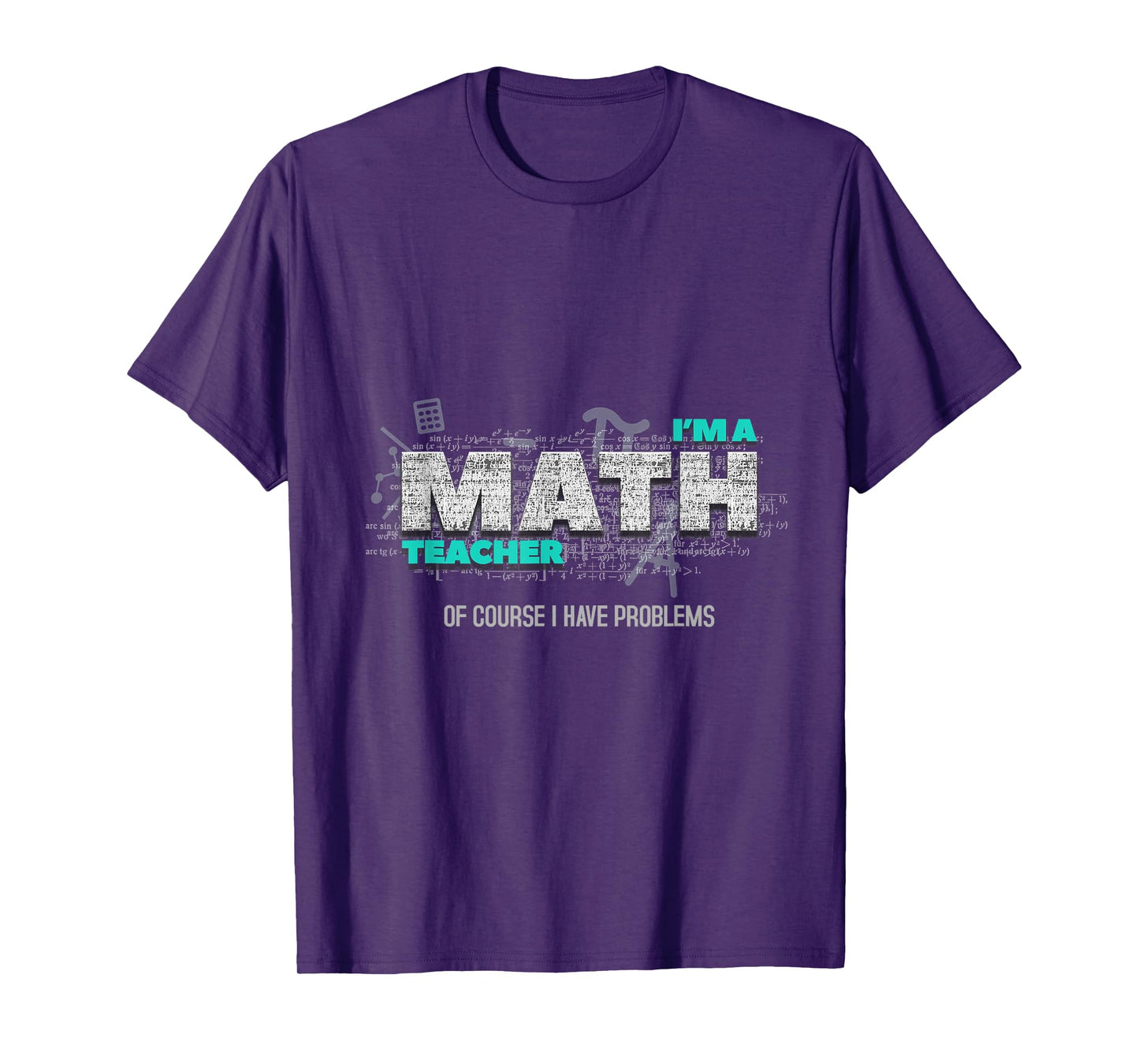 Math Teacher Funny Gift Of Course I Have Problems T-Shirt for Men Women Kids