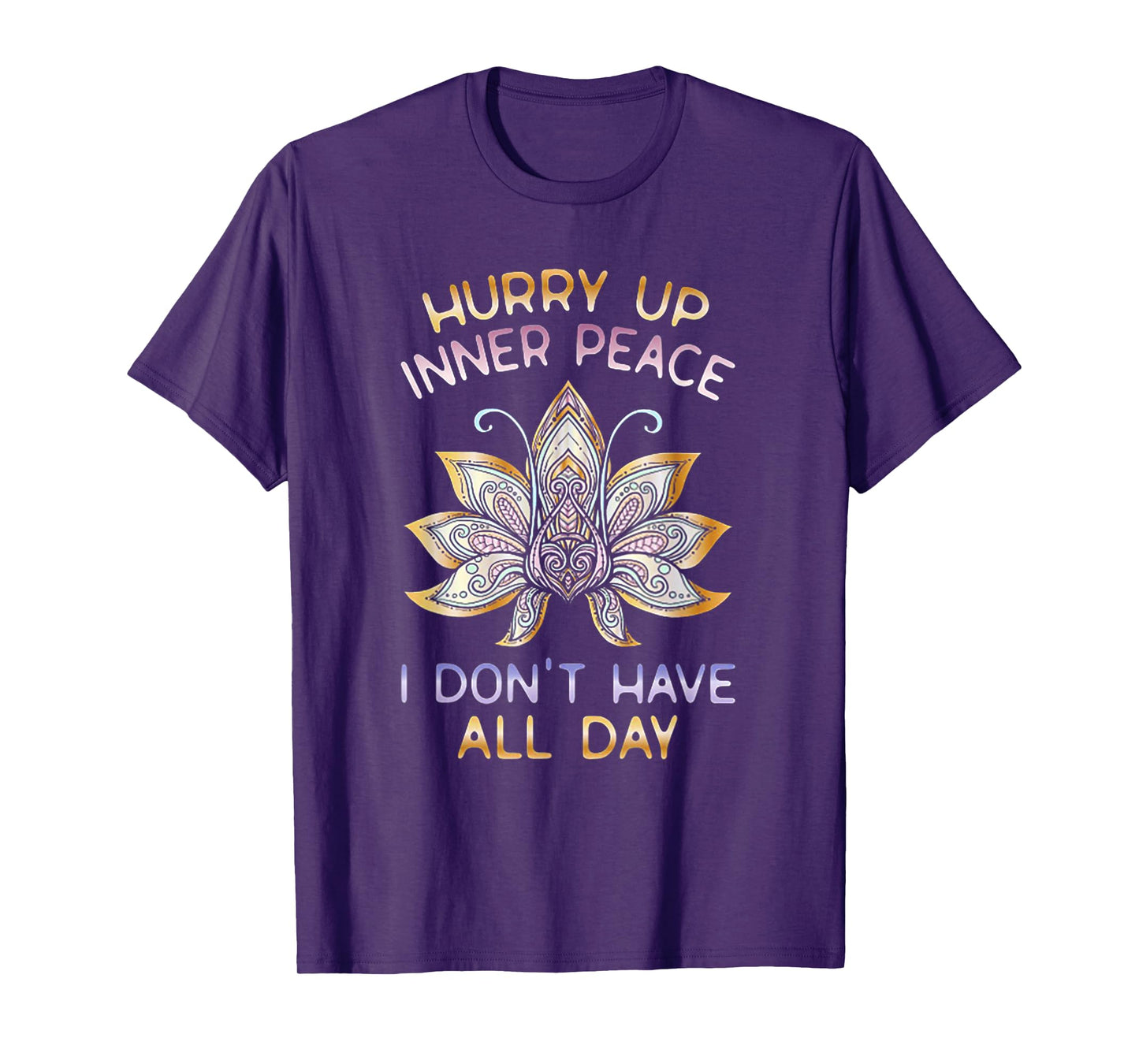 Hurry Up Inner Peace I Don't Have All Day Funny Yoga Gift T-Shirt