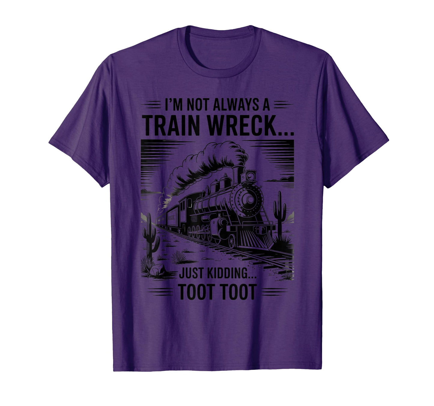 Train I'm Not Always A Train Wreck Just Kidding Toot funny T-Shirt