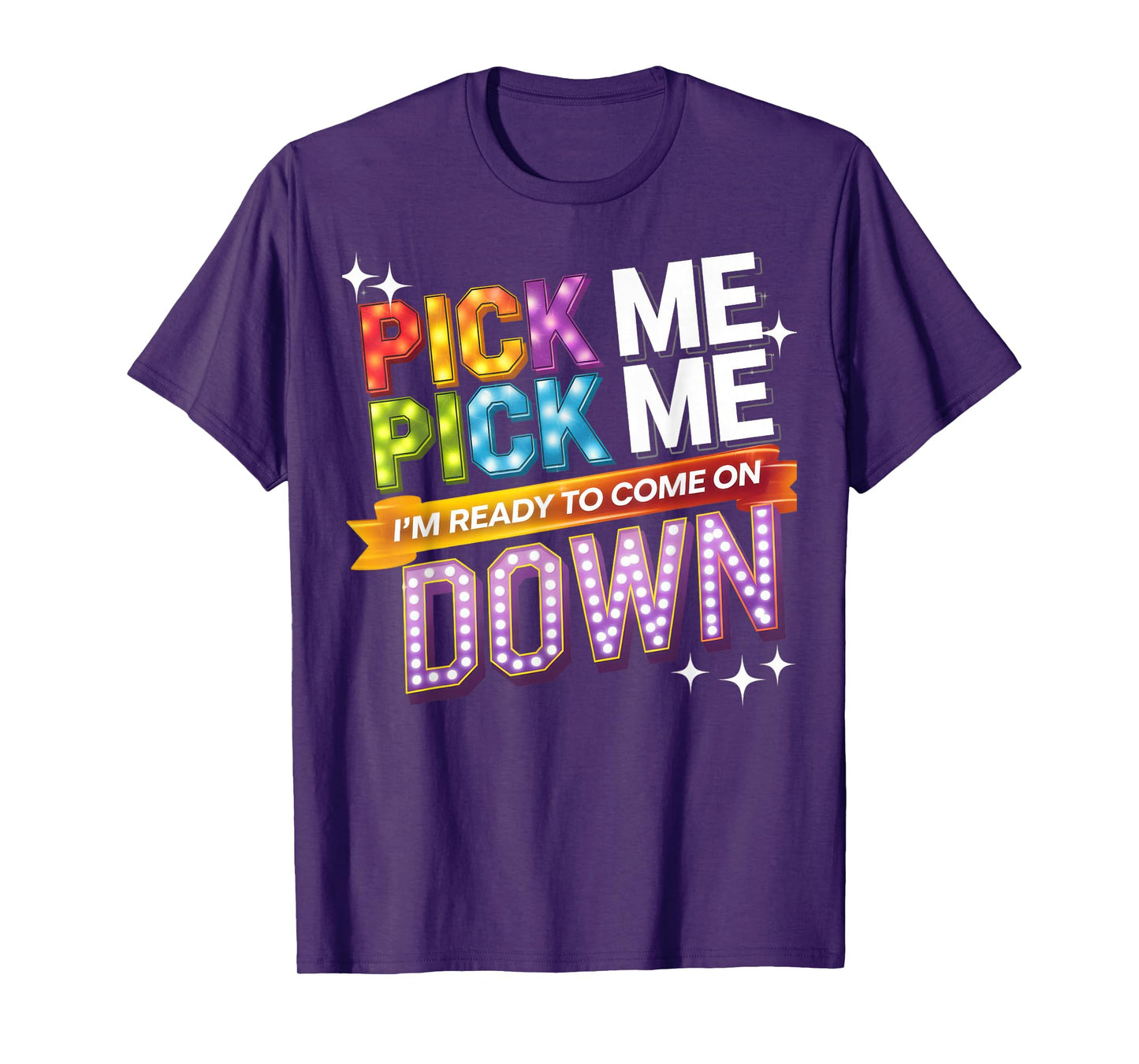 Pick Me I'm Ready To Come On Down Party Fun T-Shirt