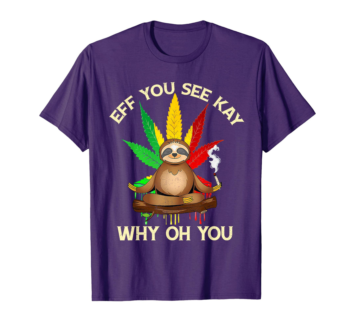 Eff You See Kay Why Oh Youu Funny Sloth Yoga Weed Lover T-Shirt