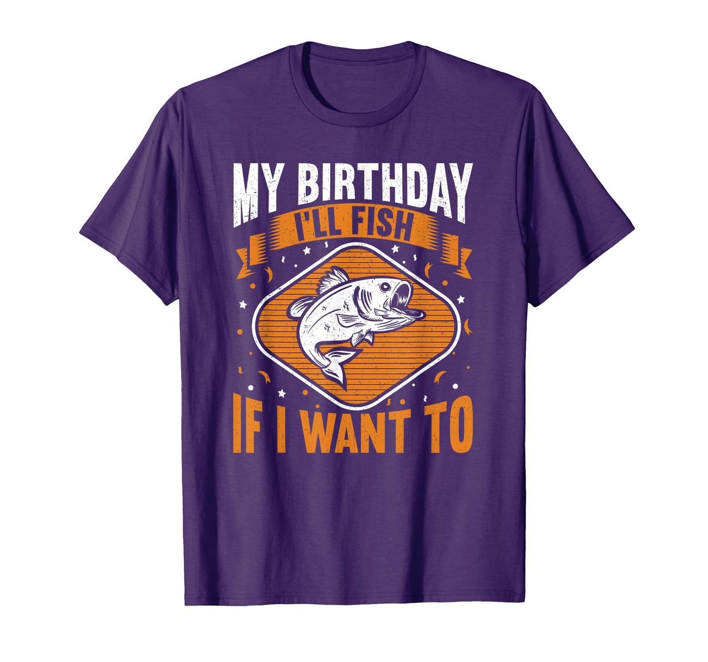 My Birthday I'll Fish If I Want To! Funny Birthday Fishing T-Shirt