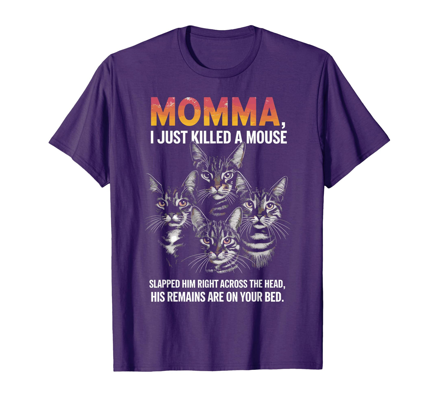 Cat Lovers Humor: Momma, I Just Killed a Mouse Men Women T-Shirt