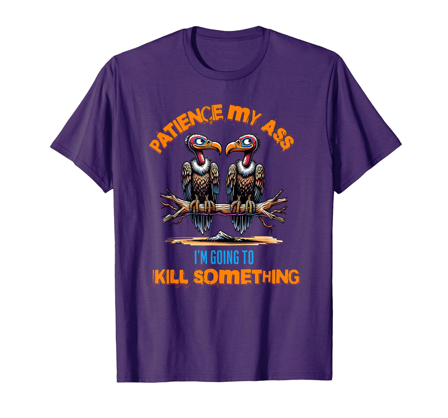 Funny Vultures s " Patience My Ass" s Adult Joke T-Shirt